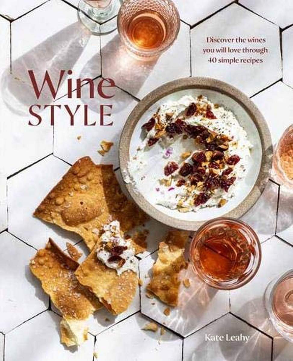 Wine Style: Discover the Wines You Will Love Through 50 Simple Recipes (Kate Leahy) *Signed*