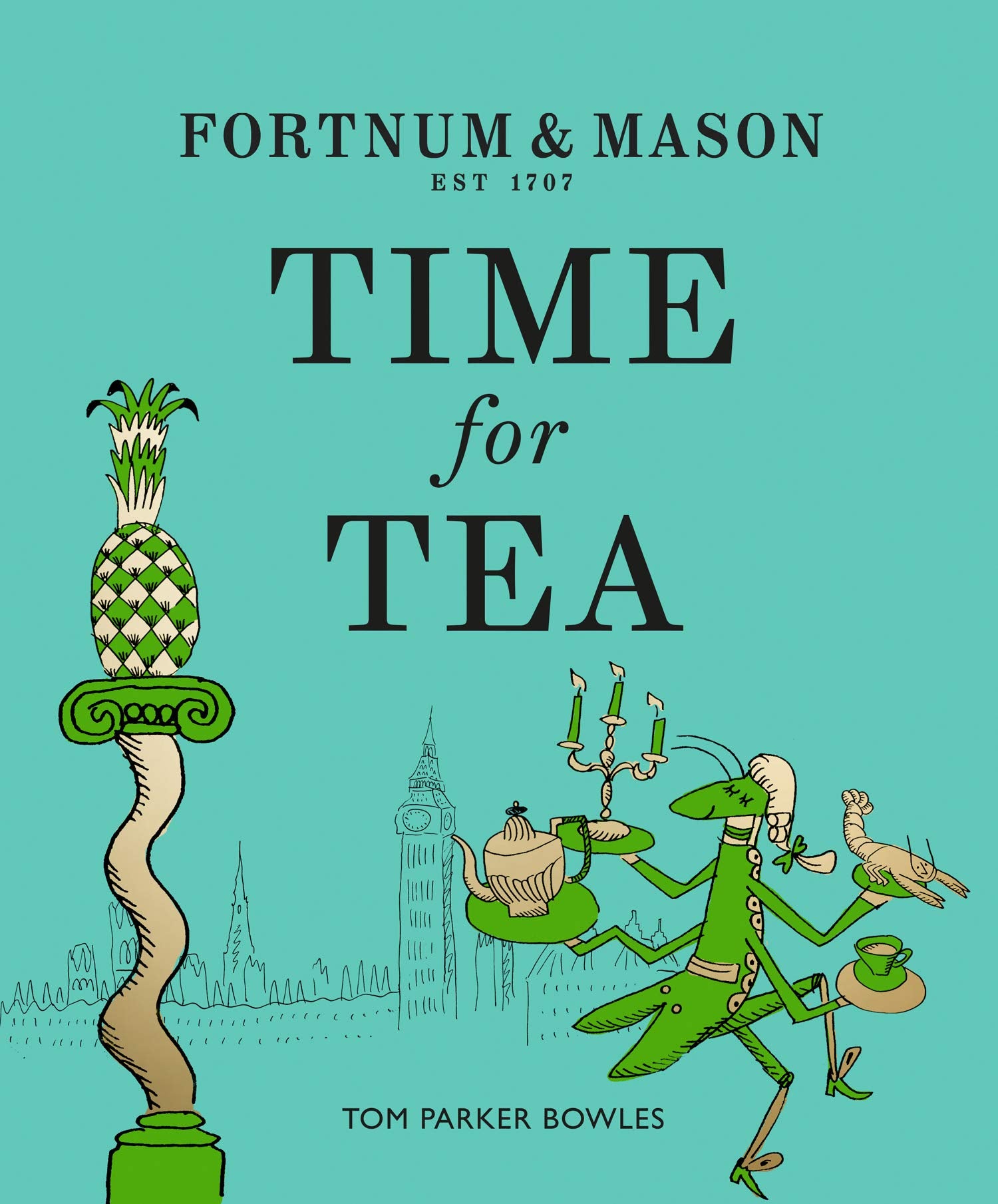 Fortnum & Mason: Time for Tea (Tom Parker Bowles)