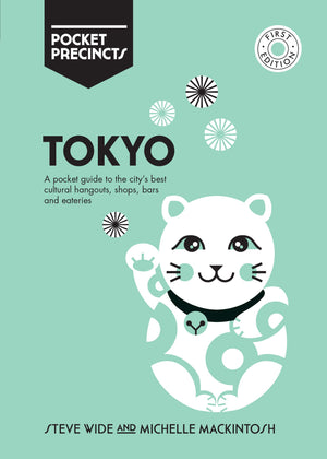 Tokyo Pocket Precincts: A Pocket Guide to the City's Best Cultural Hangouts, Shops, Bars and Eateries (Steve Wide, Michelle Mackintosh)