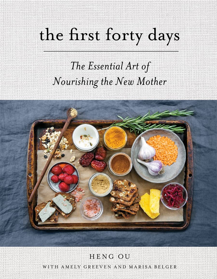 The First Forty Days: The Essential Art of Nourishing the New Mother (Heng Ou)