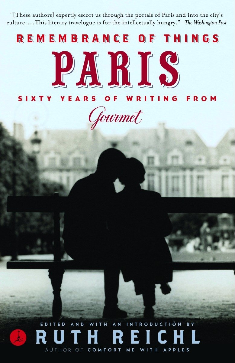Remembrance of Things Paris: Sixty Years of Writing from Gourmet (Ruth Reichl)