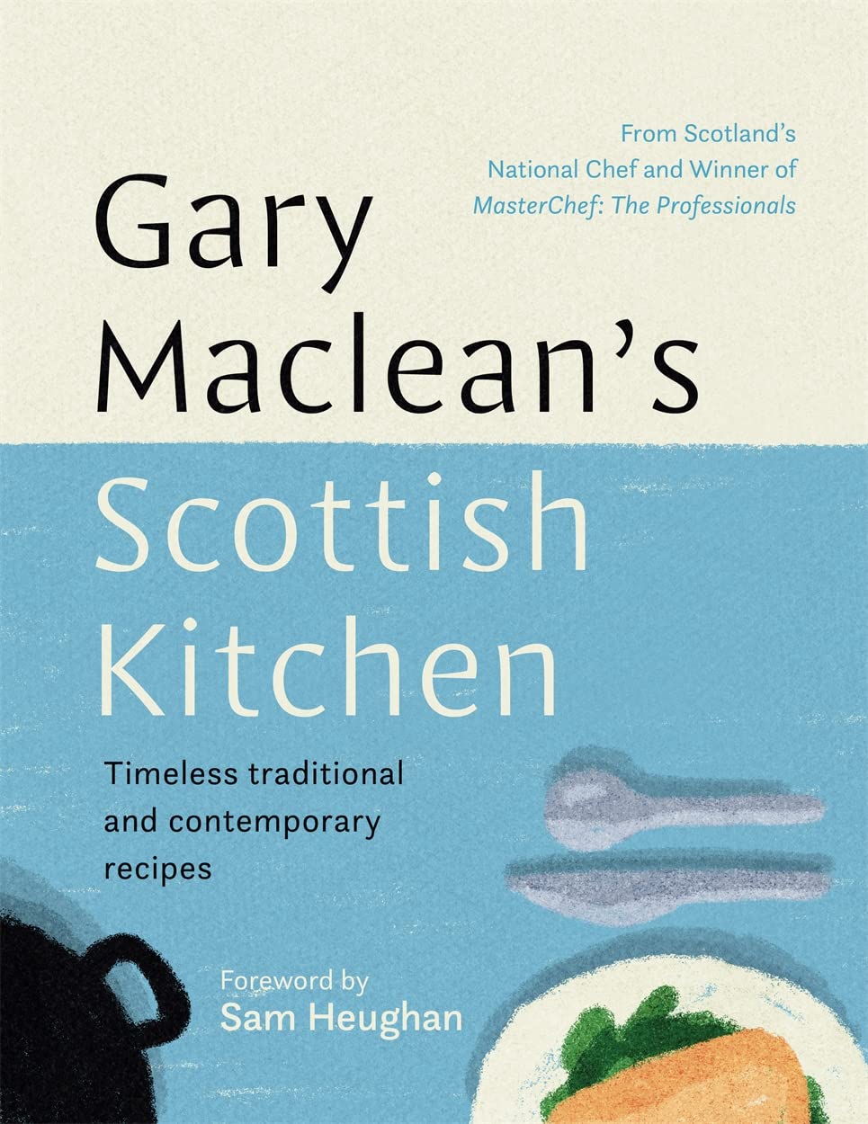 Gary Maclean's Scottish Kitchen: Timeless Traditional and Contemporary Recipes (Gary Maclean)