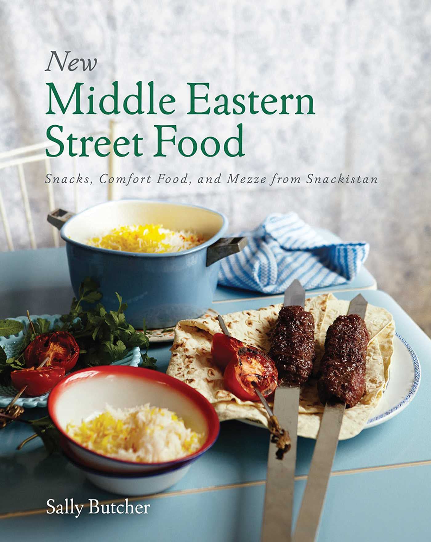 New Middle Eastern Street Food: Snacks, Comfort Food, and Mezze from Snackistan (Sally Butcher)