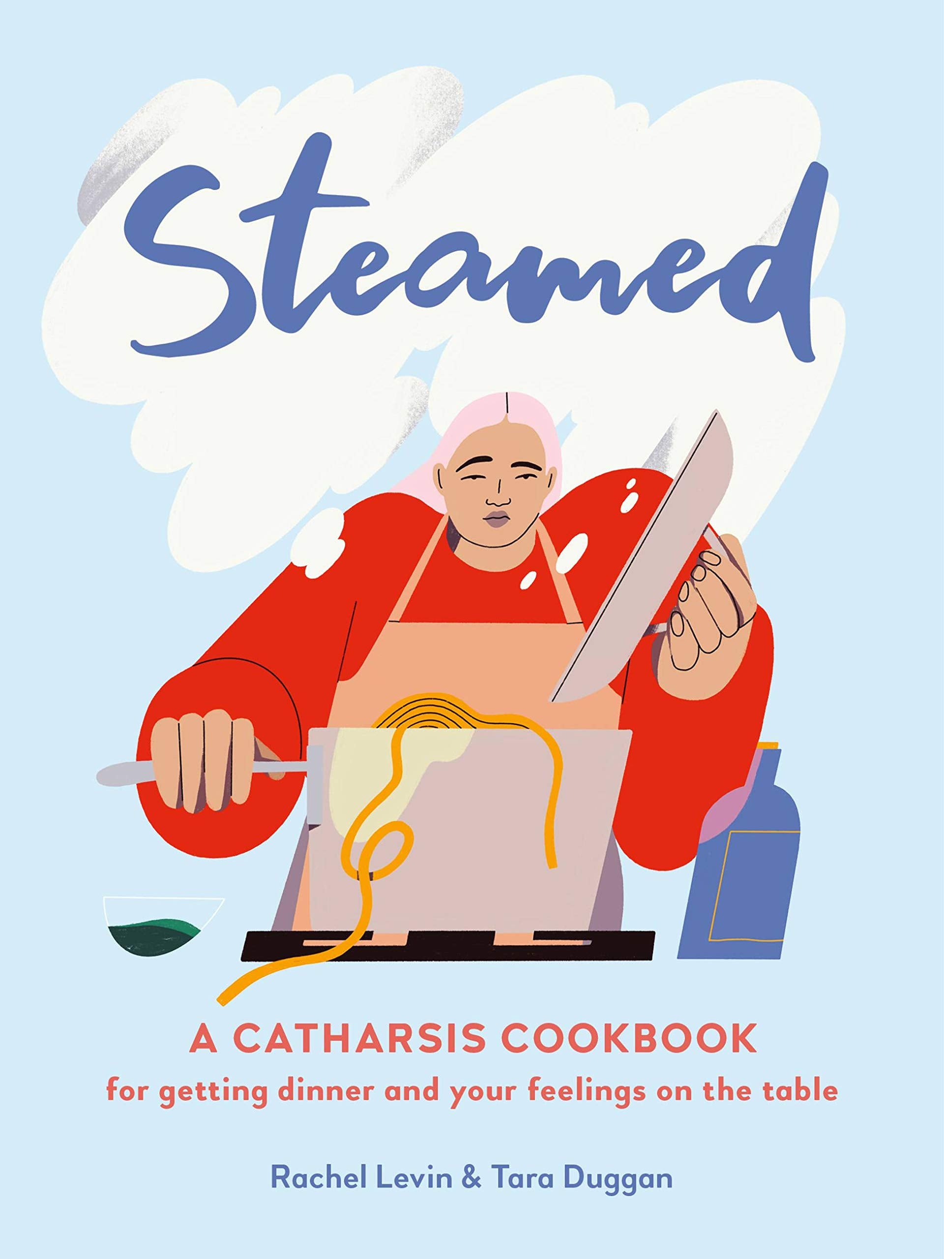 Steamed: A Catharsis Cookbook for Getting Dinner and Your Feelings On the Table (Rachel Levin, Tara Duggan) *Signed*