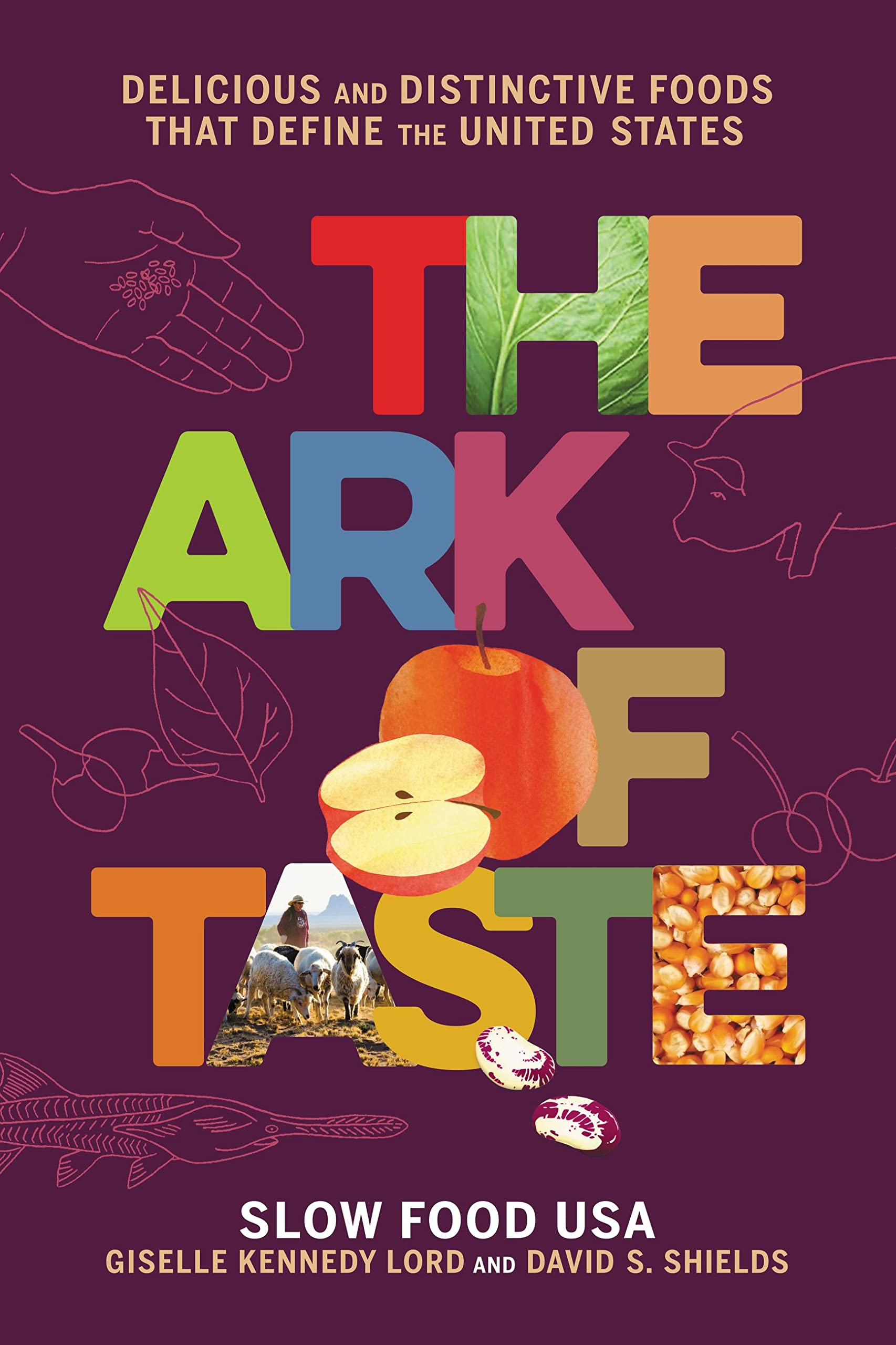 The Ark of Taste: Delicious and Distinctive Foods That Define the United States (Giselle Kennedy Lord, David Shields)