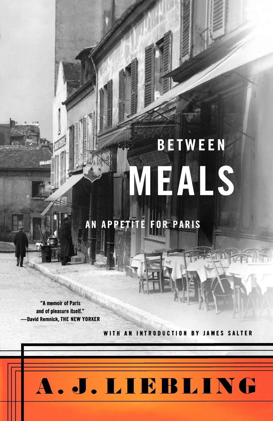 (Food Writing) A.J. Liebling. Between Meals: An Appetite for Paris.