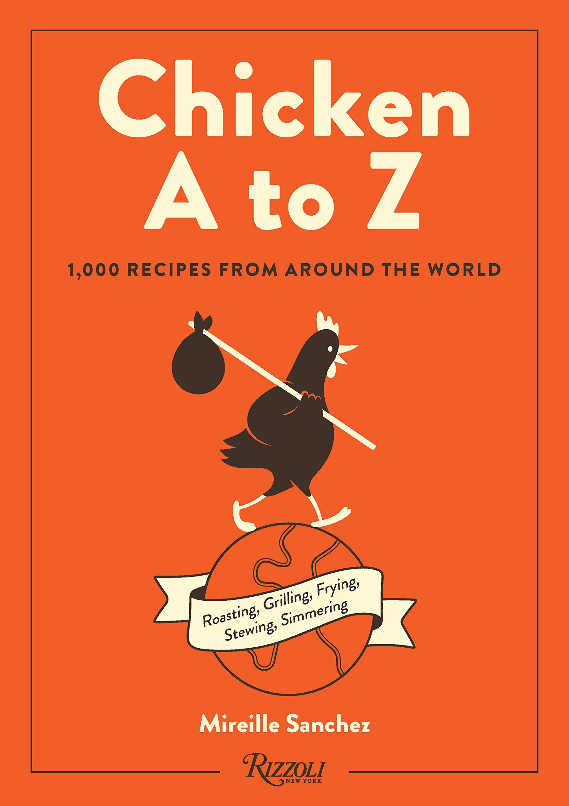 Chicken A to Z: 1,000 Recipes from Around the World (Mireille Sanchez)