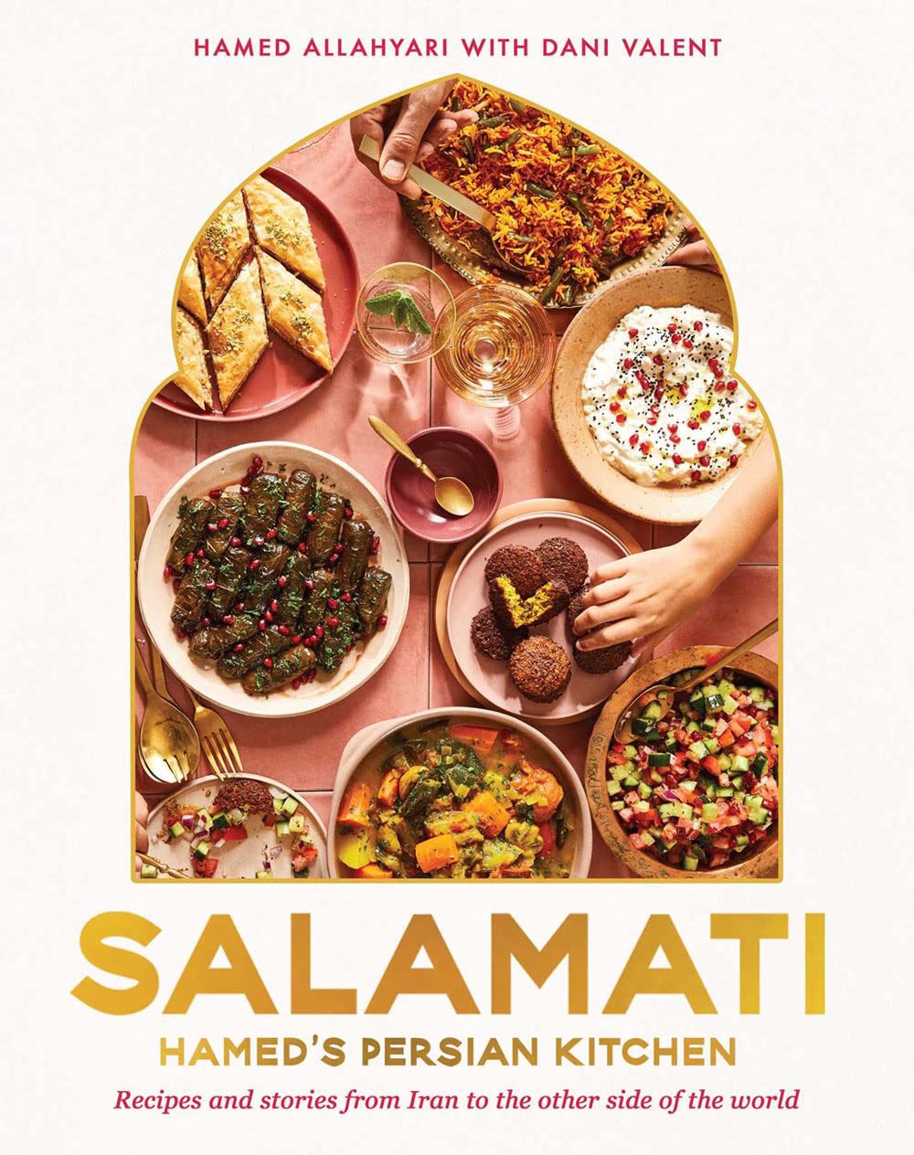 Salamati: Hamed's Persian Kitchen: Recipes and Stories from Iran to the Other Side of the World (Hamed Allahyari, Dani Valent)