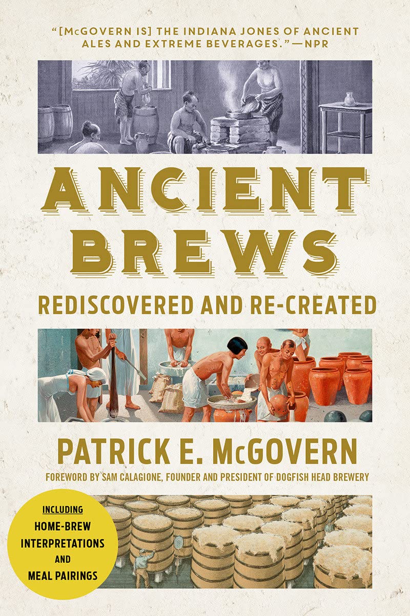 Ancient Brews: Rediscovered and Re-created (Patrick E. McGovern)
