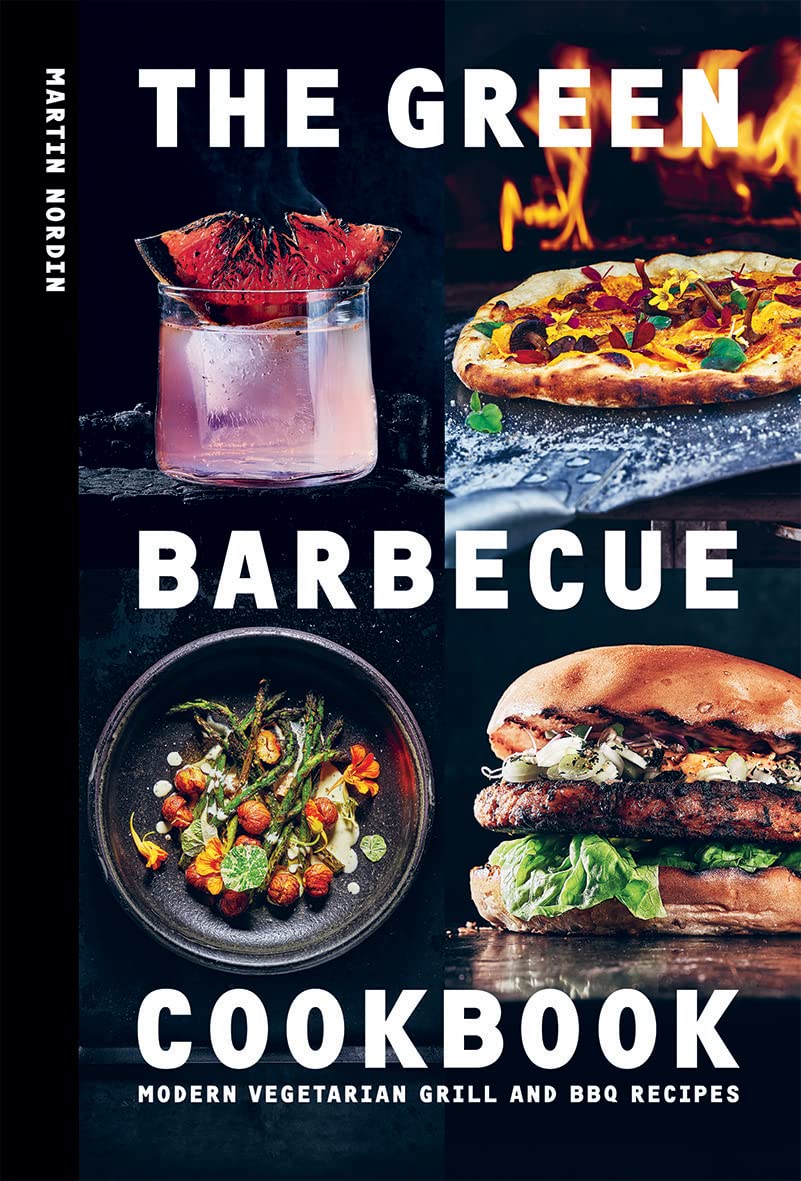 The Green Barbecue Cookbook: Modern Vegetarian Grill and BBQ Recipes (Martin Nordin)