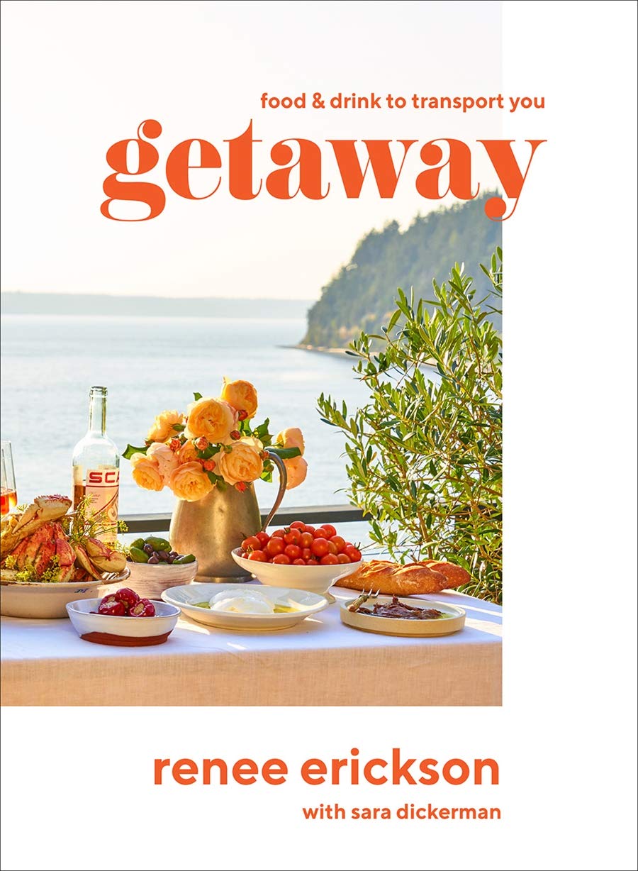 Getaway: Food & Drink to Transport You (Renee Erickson)