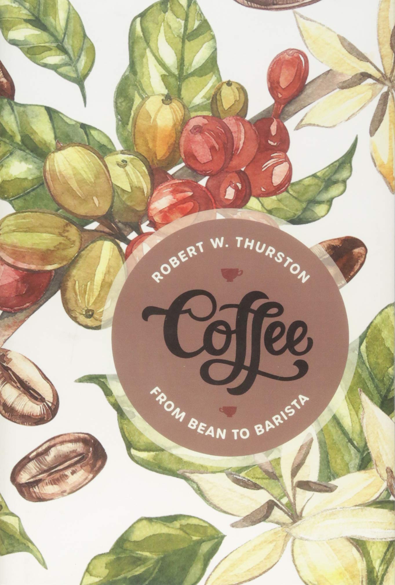 Coffee: From Bean to Barista (Robert W. Thurston)
