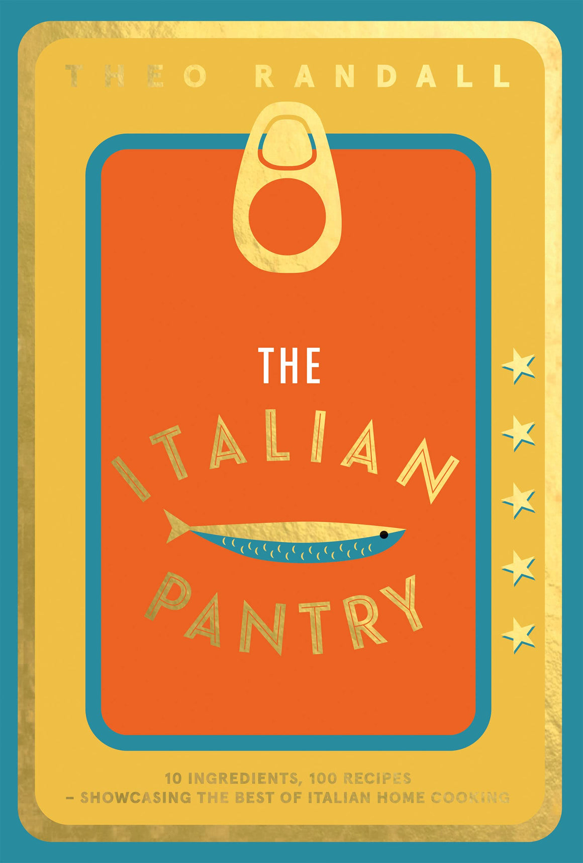 The Italian Pantry: 10 Ingredients, 100 Recipes Showcasing the Best of Italian Home Cooking (Theo Randall)
