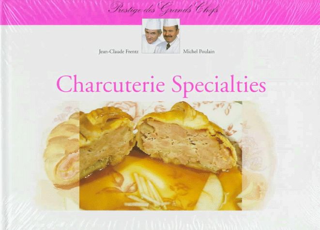 (Charcuterie) Jean-Claude Frentz and Michel Poulain. Charcuterie Specialties (Prestige Des Grands Chefs)