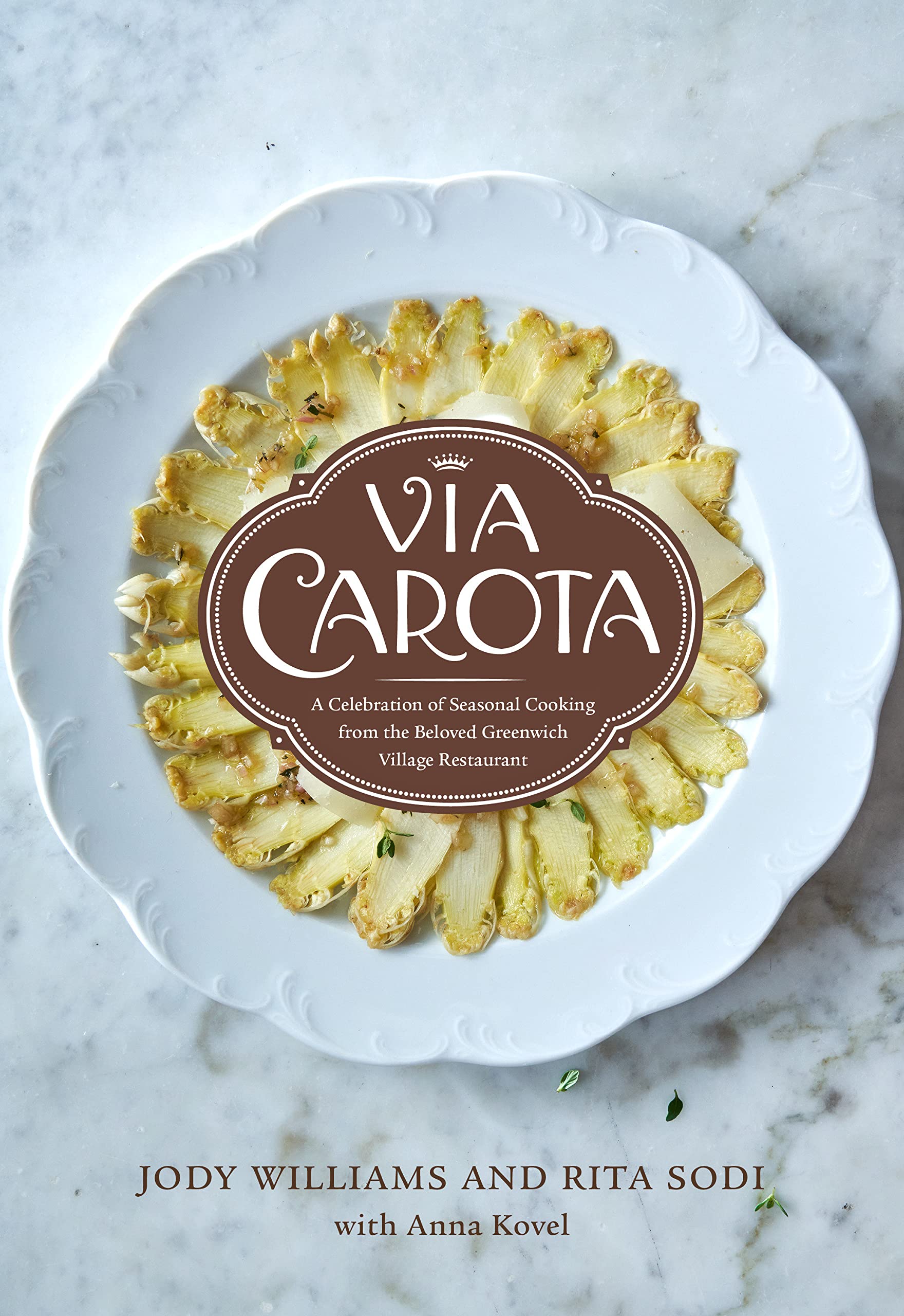 Via Carota: A Celebration of Seasonal Cooking from the Beloved Greenwich Village Restaurant (Jody Williams, Rita Sodi, Anna Kovel) *Signed*