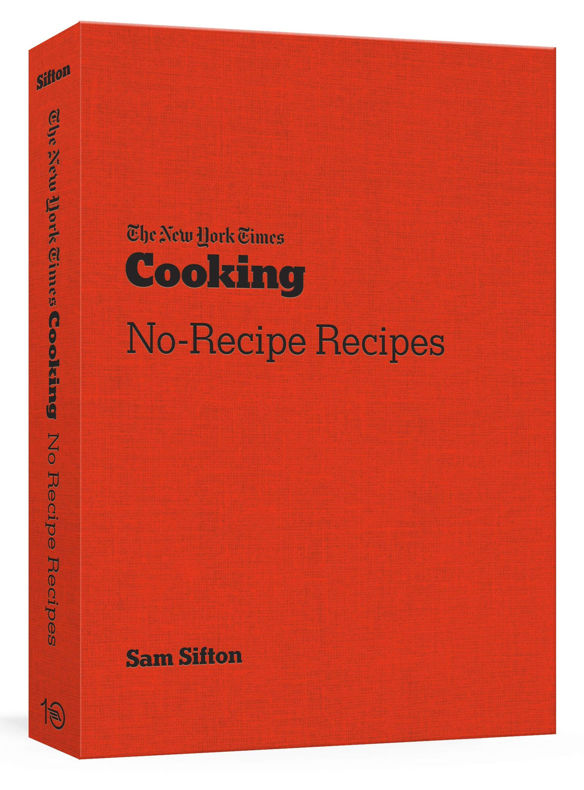 (GENERAL) Sam Sifton. The New York Times Cooking No-Recipe Recipes.