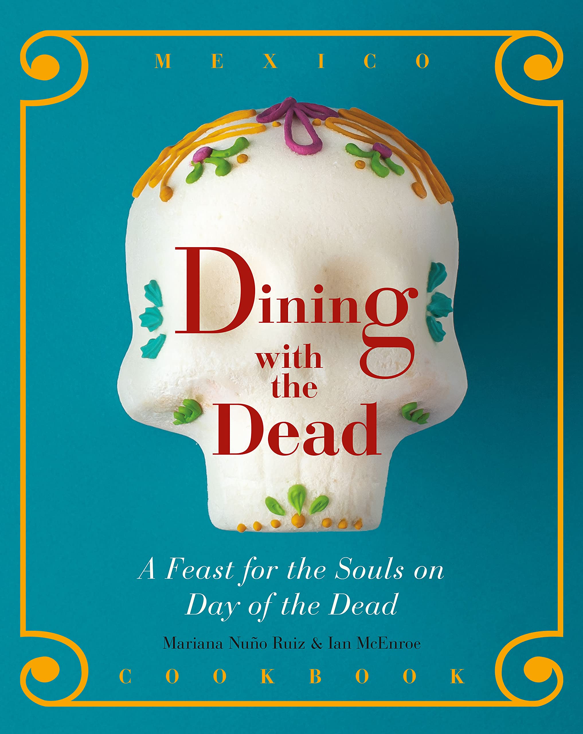 Dining with the Dead: A Feast for the Souls on Day of the Dead (Mariana Nuño Ruiz, Ian McEnroe) *Signed*