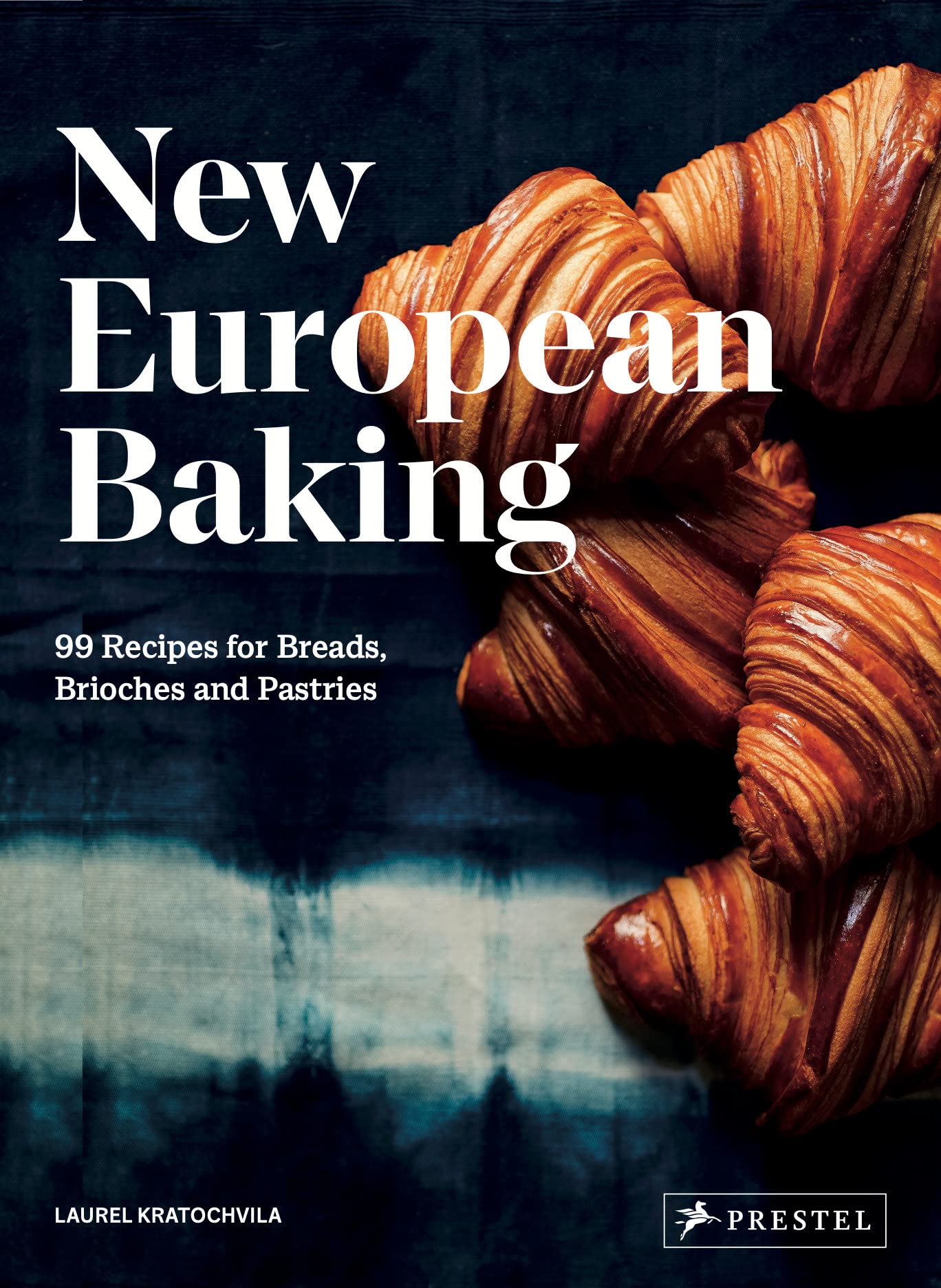 New European Baking: 99 Recipes for Breads, Brioches and Pastries (Laurel Kratochvila)