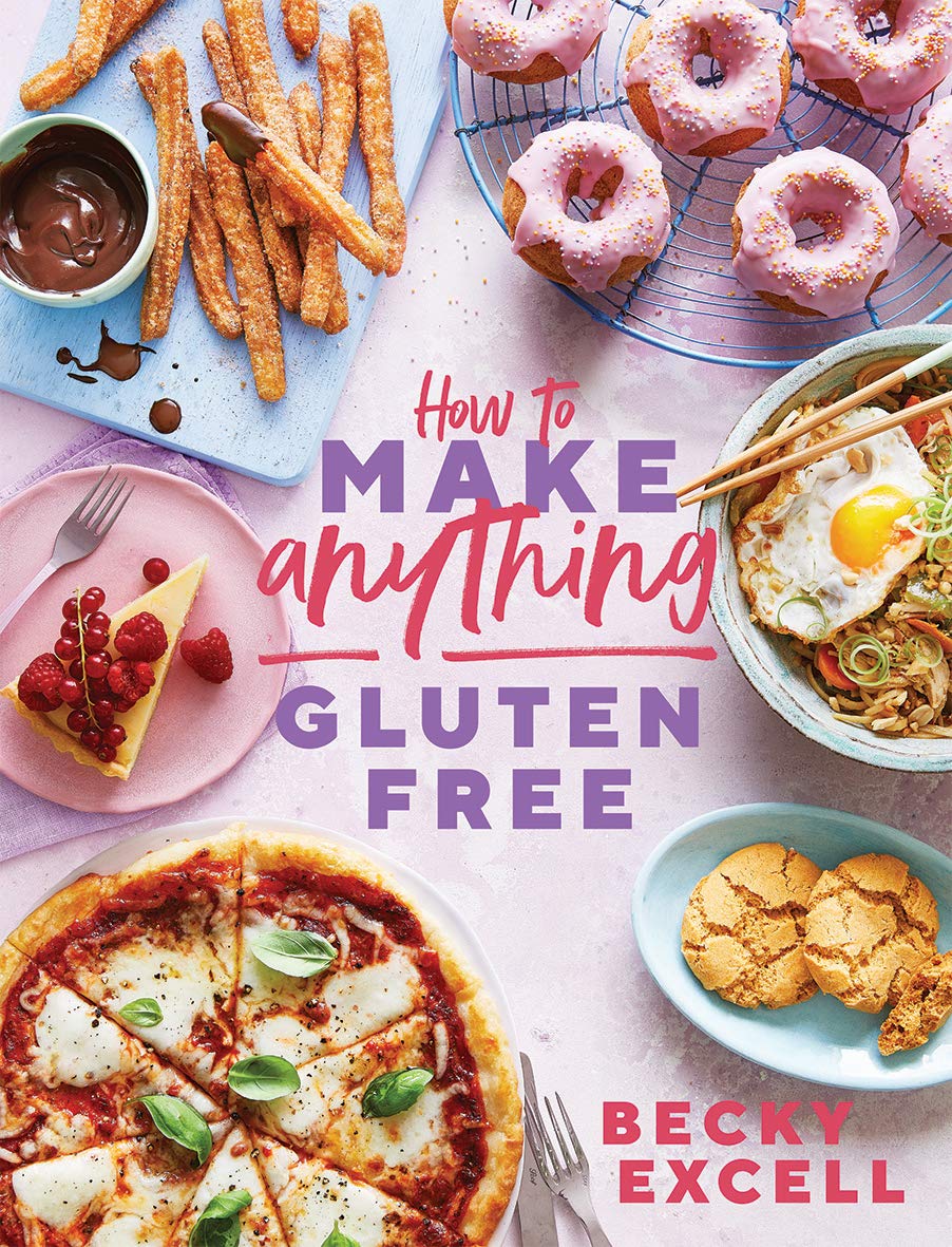 How to Make Anything Gluten-Free: Over 100 recipes for everything from home comforts to fakeaways, cakes to dessert, brunch to bread (Becky Excell)