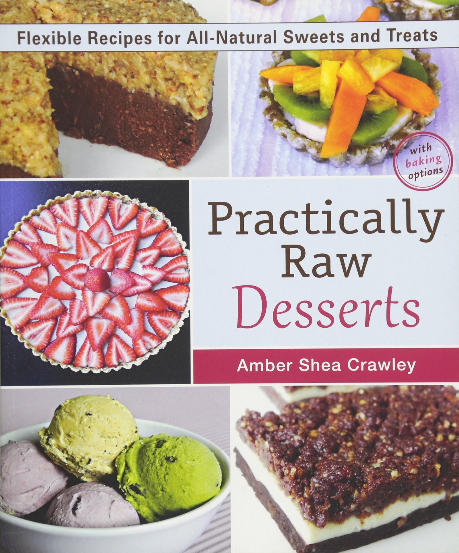 *Sale* (Special Diet - Raw) Amber Shea Crawley. Practically Raw Desserts: Flexible Recipes for All-Natural Sweets and Treats.