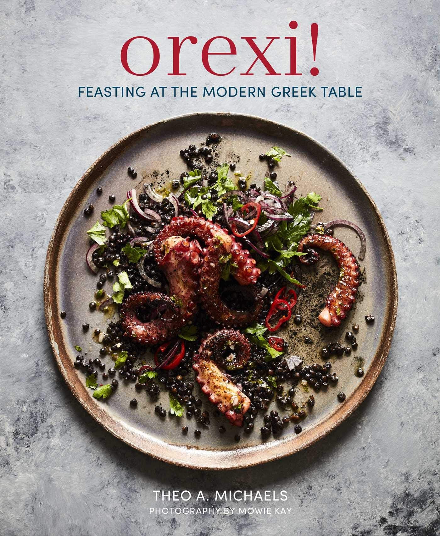 Orexi!: Feasting at the modern Greek table (Theo A. Michaels)