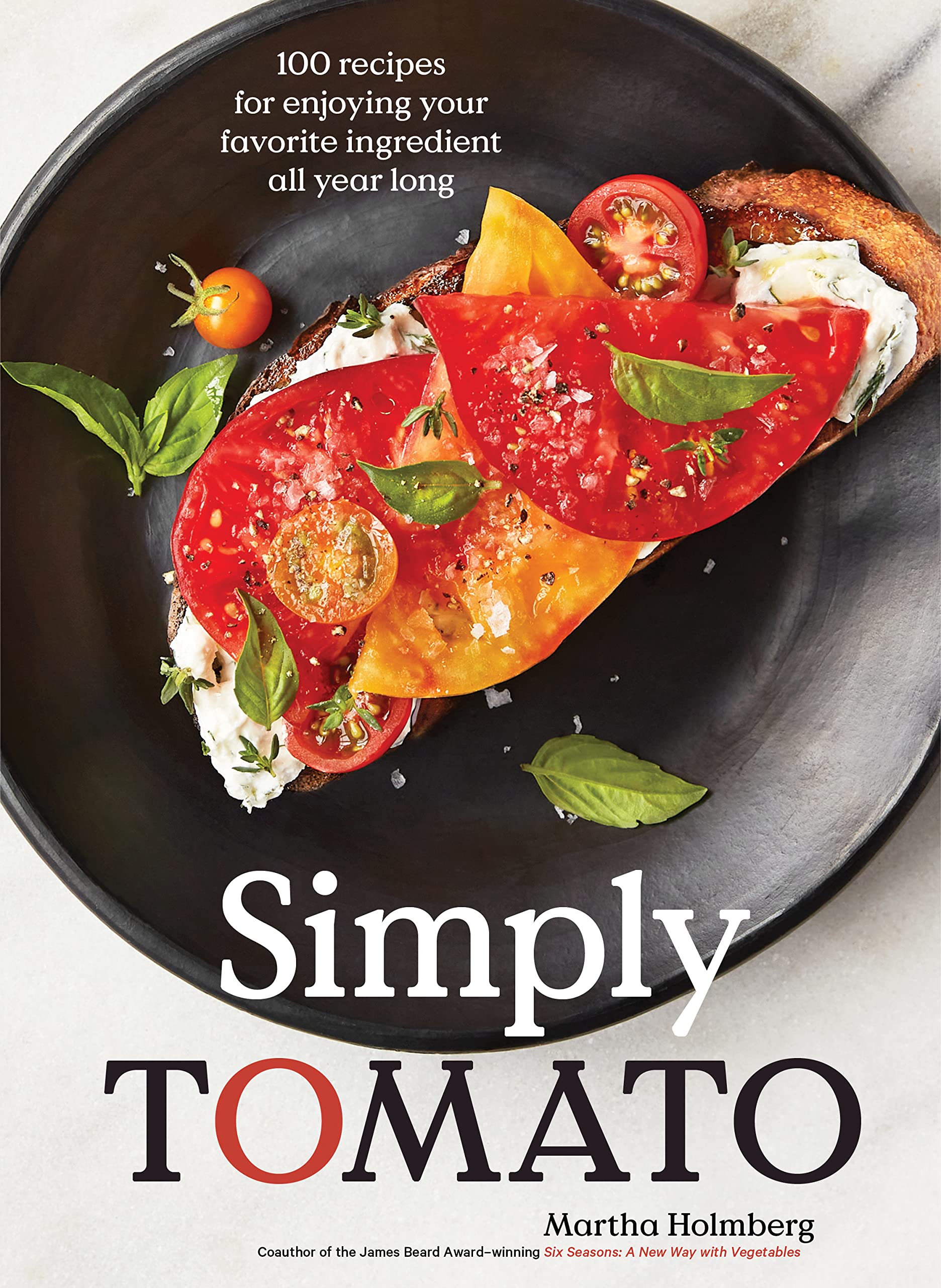 Simply Tomato: 100 Recipes for Enjoying Your Favorite Ingredient All Year Long (Martha Holmberg) *Signed*
