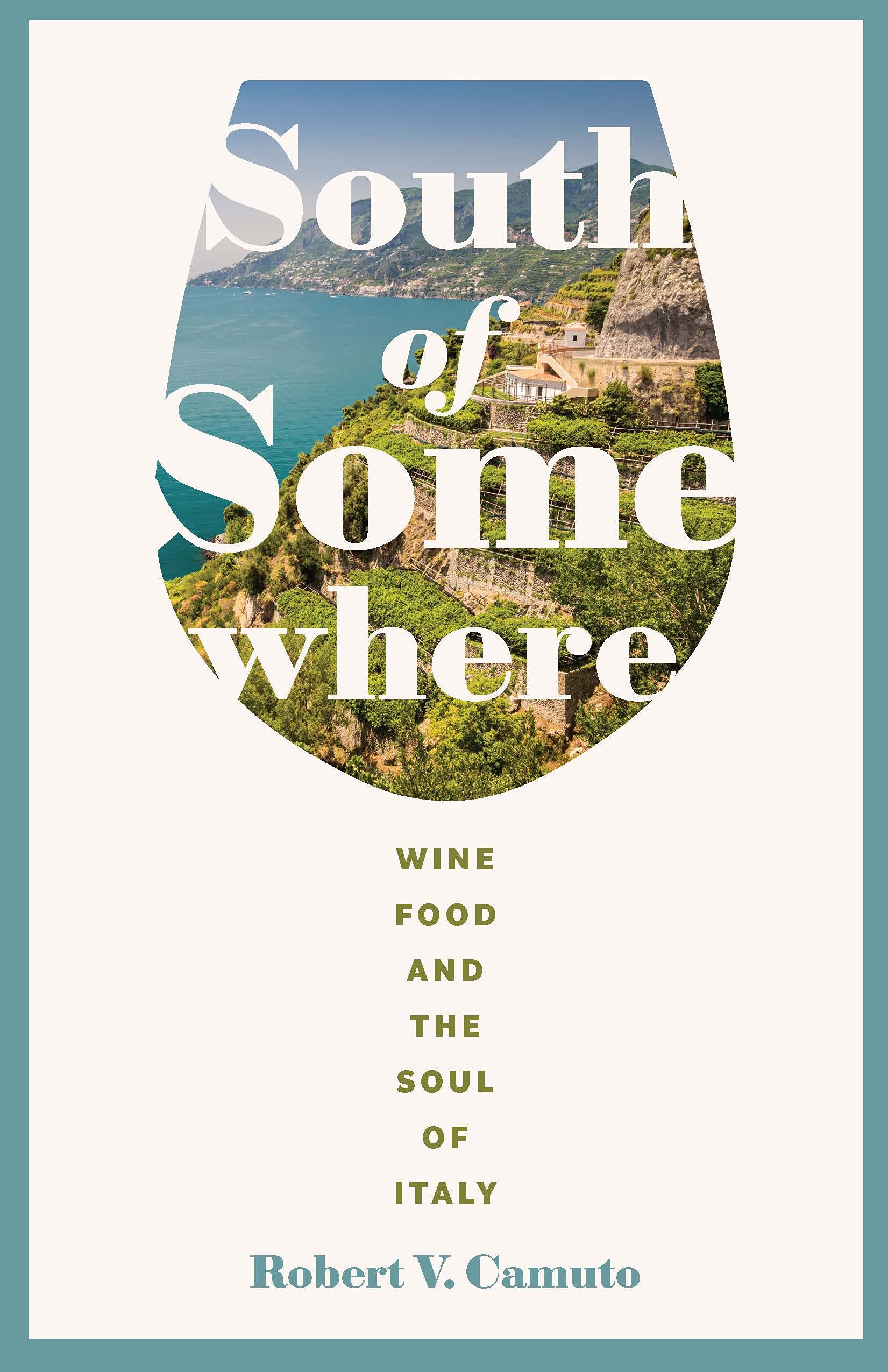 South of Somewhere: Wine, Food, and the Soul of Italy (Robert V. Camuto)