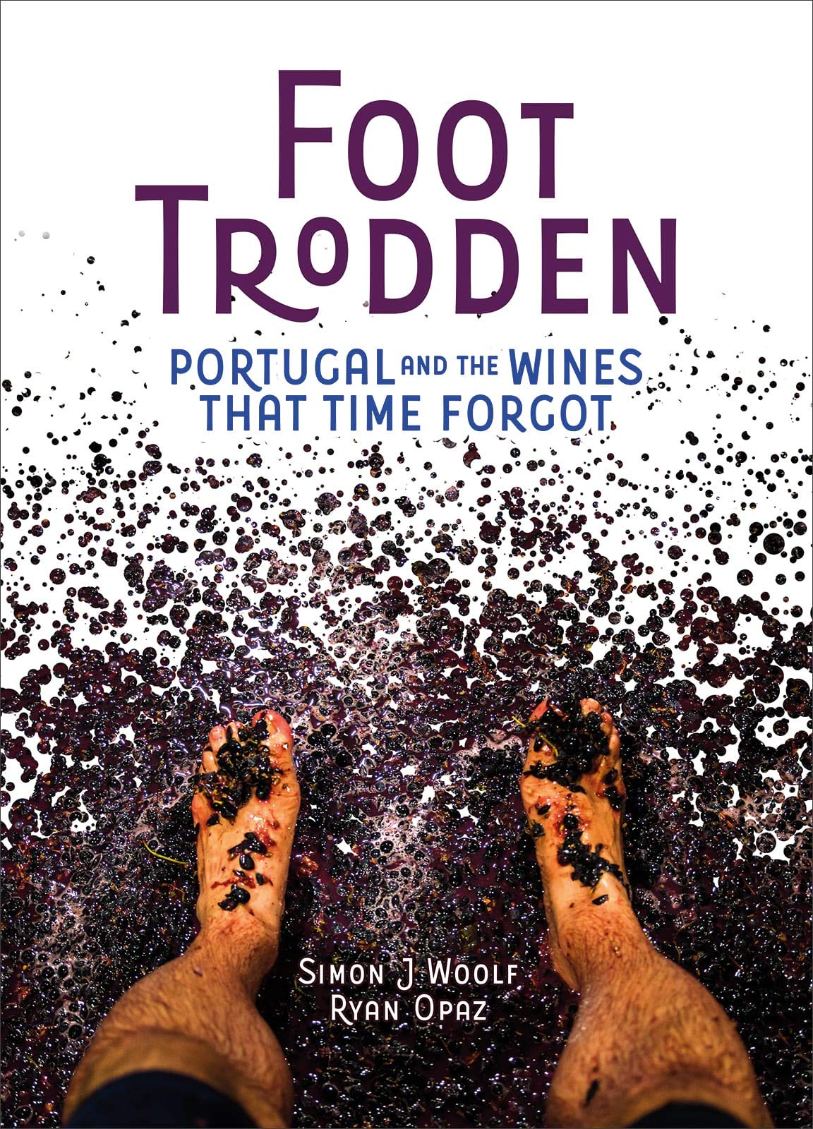 Foot Trodden: Portugal and the Wines that Time Forgot (Simon J. Woolf, Ryan Opaz) *Signed*