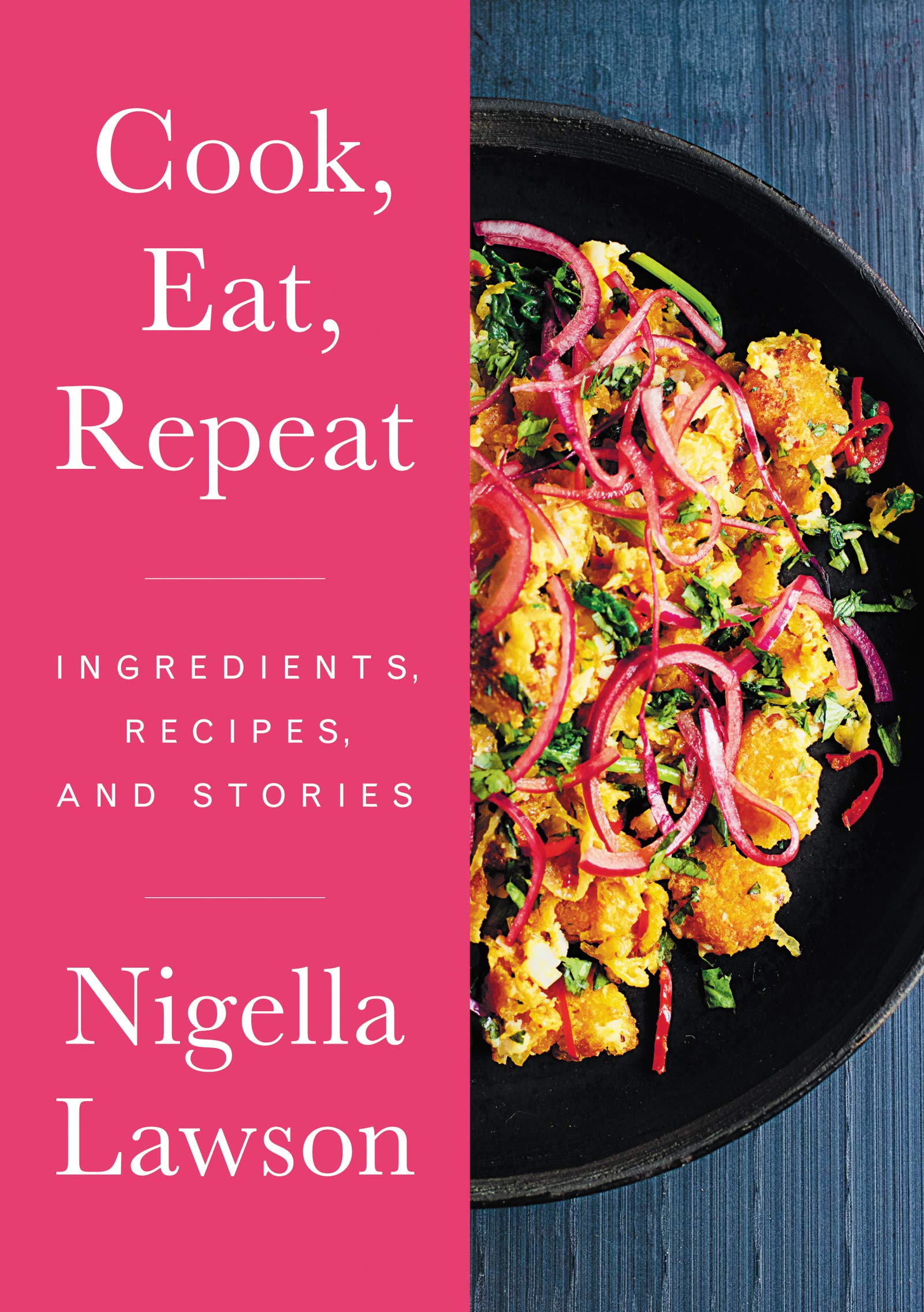 Cook, Eat, Repeat: Ingredients, Recipes, and Stories (Nigella Lawson)