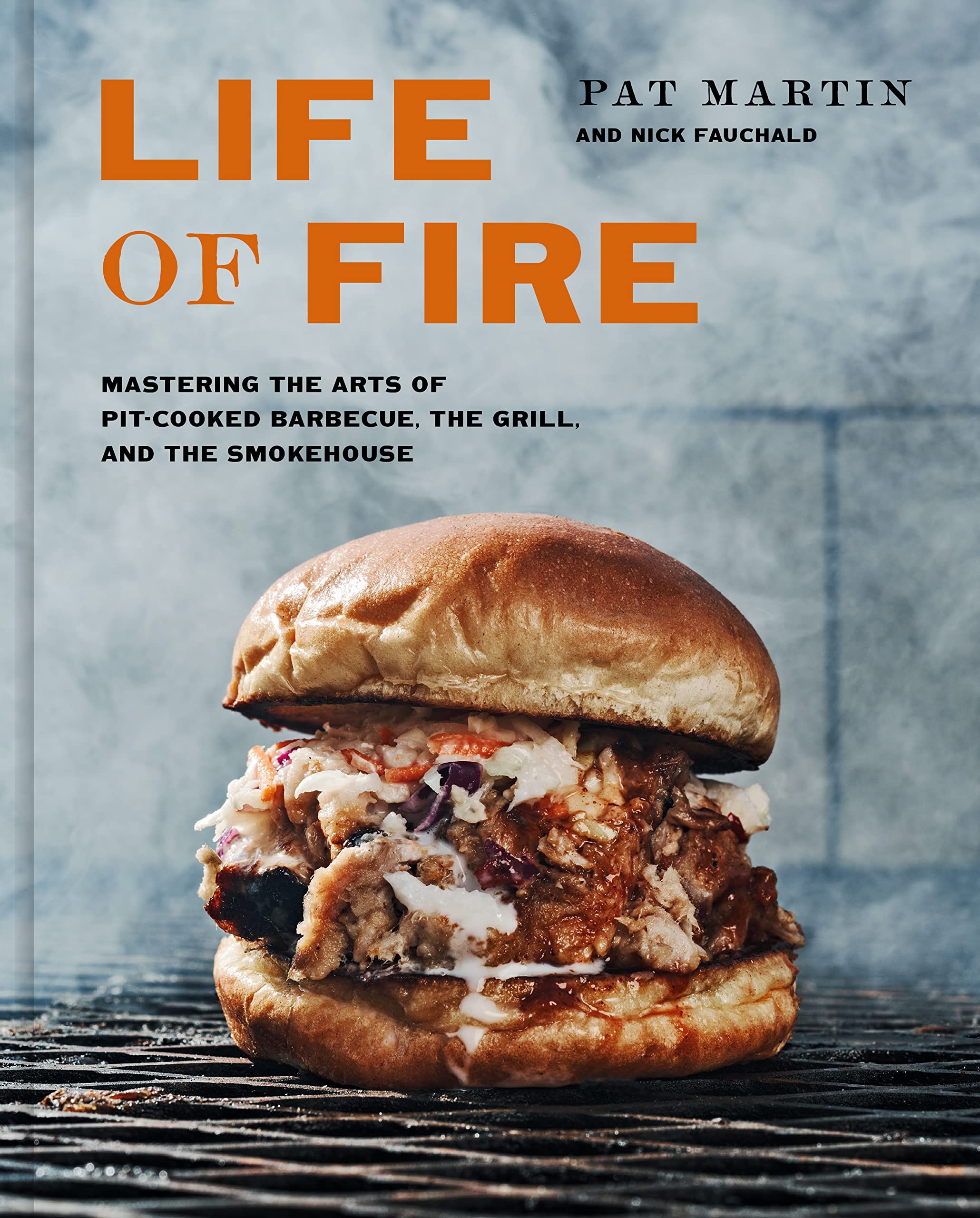 *Sale* Life of Fire: Mastering the Arts of Pit-Cooked Barbecue, the Grill, and the Smokehouse (Pat Martin, Nick Fauchald)