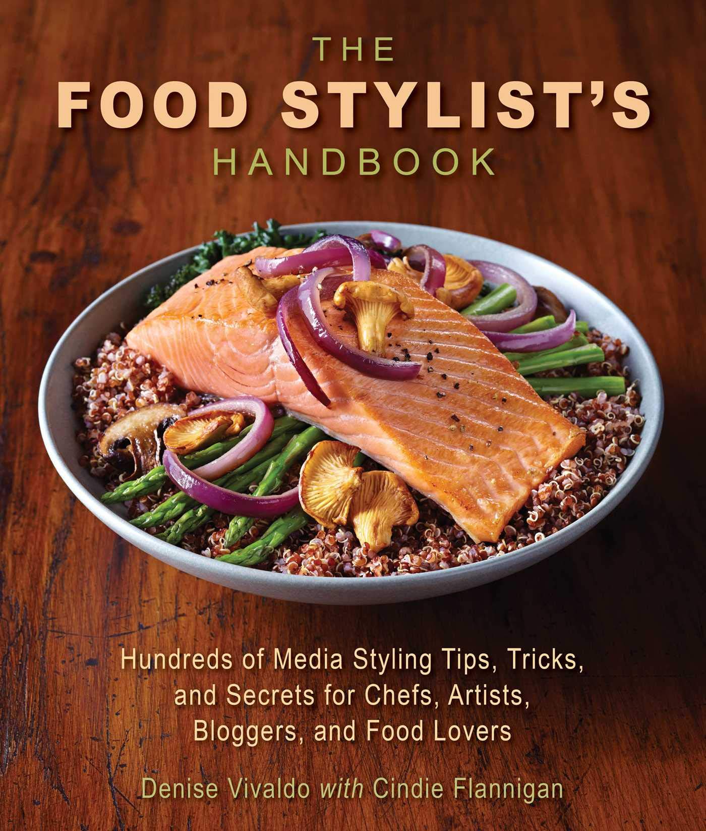 The Food Stylist's Handbook: Hundreds of Media Styling Tips, Tricks, and Secrets for Chefs, Artists, Bloggers, and Food Lovers (Denise Vivaldo, Cindie Flannigan)