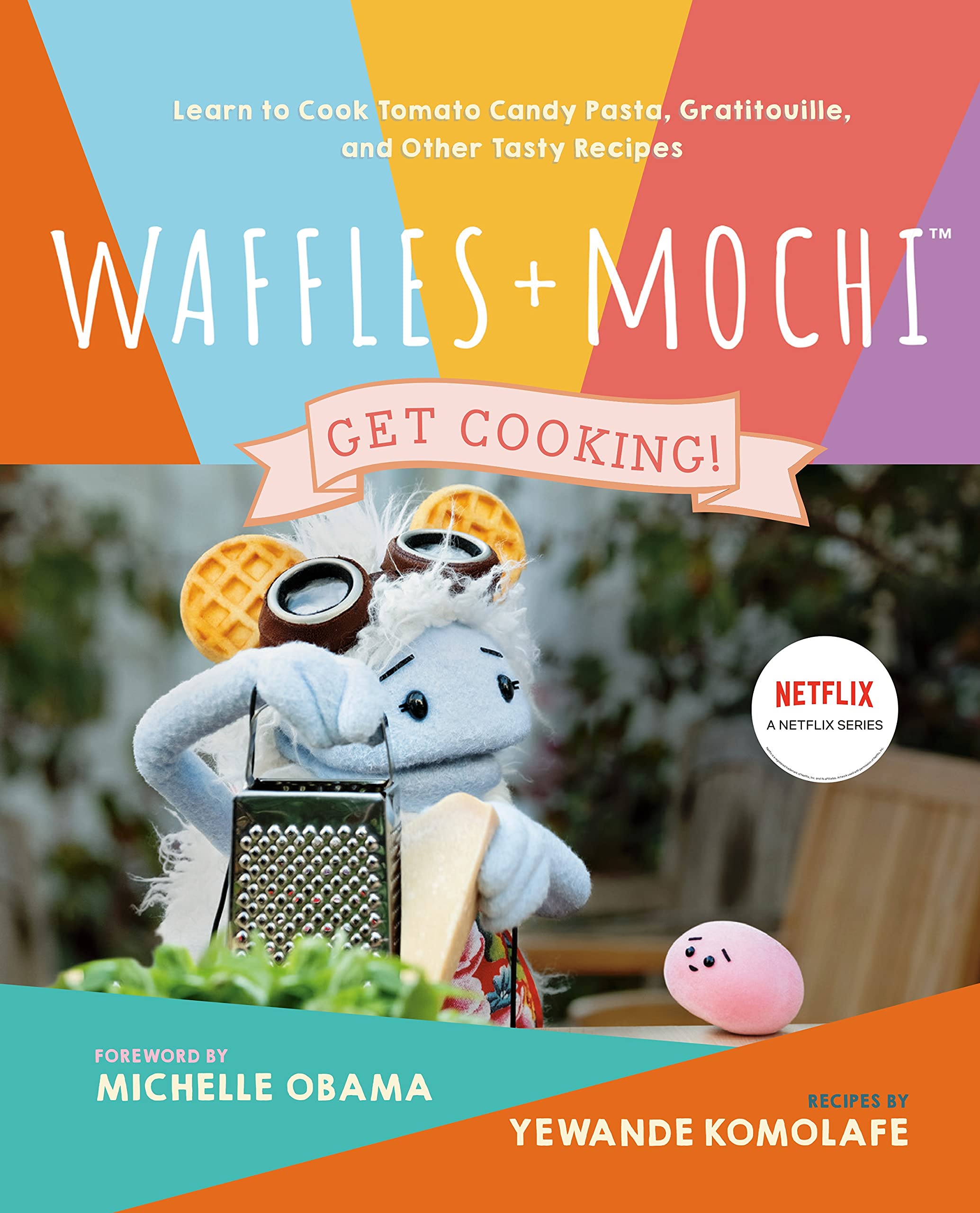 Waffles + Mochi: Get Cooking!: Learn to Cook Tomato Candy Pasta, Gratitouille, and Other Tasty Recipes (Yewande Komolafe, Michelle Obama))
