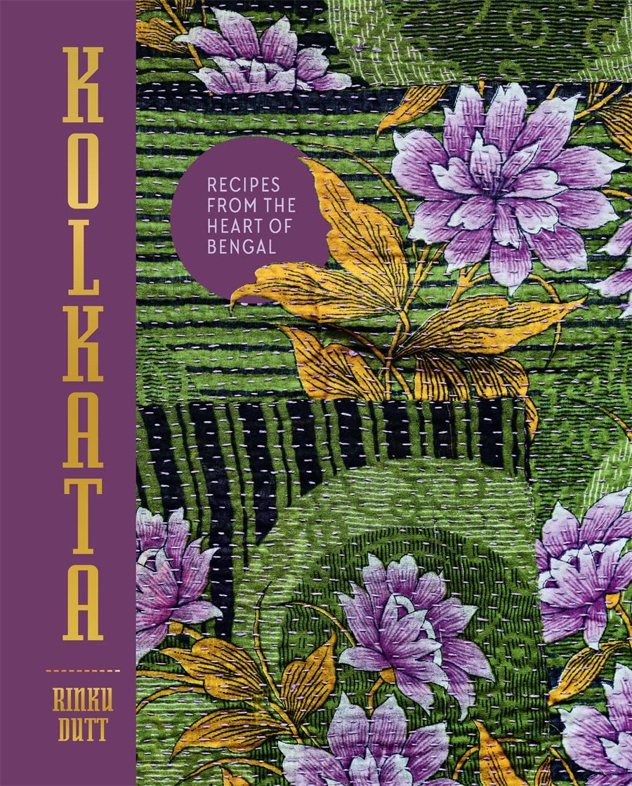 Kolkata: Recipes from the Heart of Bengal (Rinku Dutt)