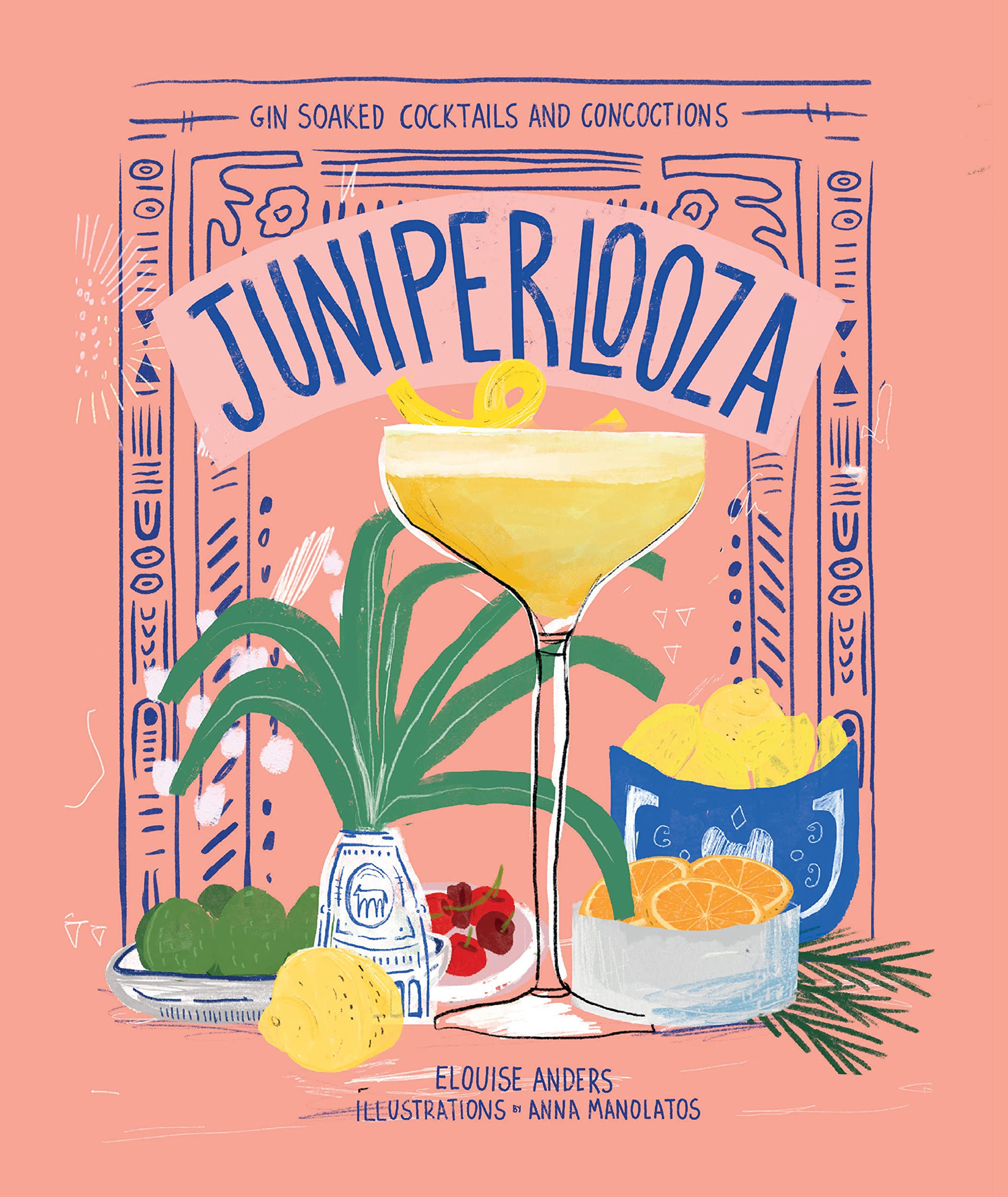 Juniperlooza: Gin-soaked Cocktails and Concoctions (Elouise Anders, Anna Manolatos)