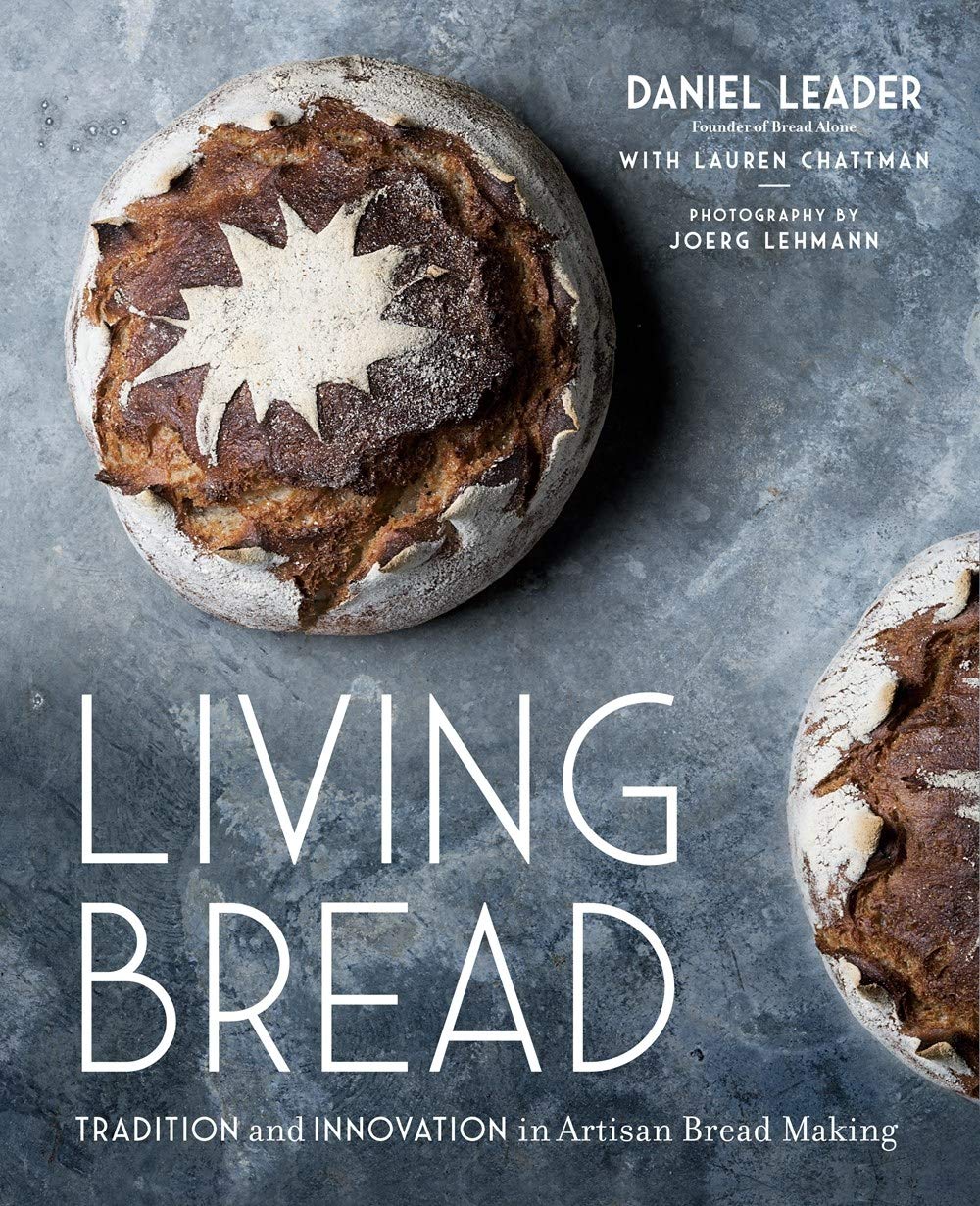 Living Bread: Tradition and Innovation in Artisan Bread Making (Daniel Leader)