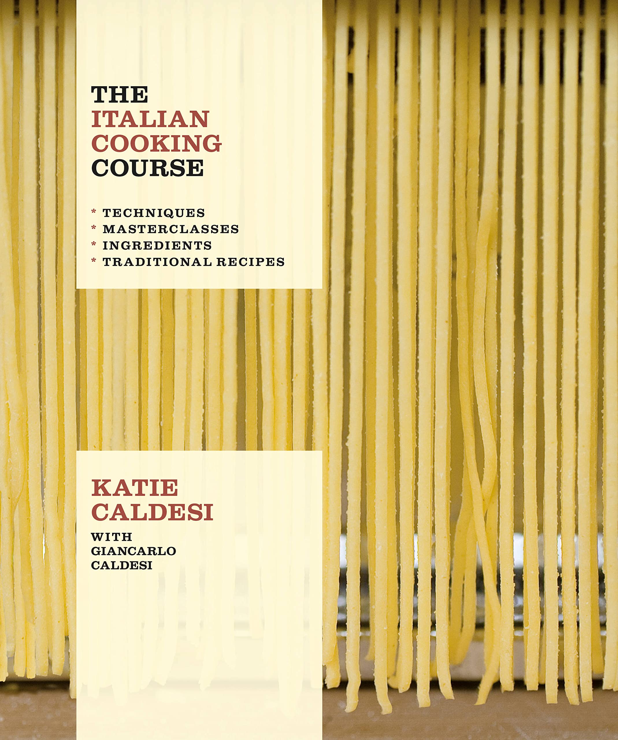 The Italian Cooking Course: Techniques. Masterclasses. Ingredients. Traditional Recipes (Katie Caldesi)