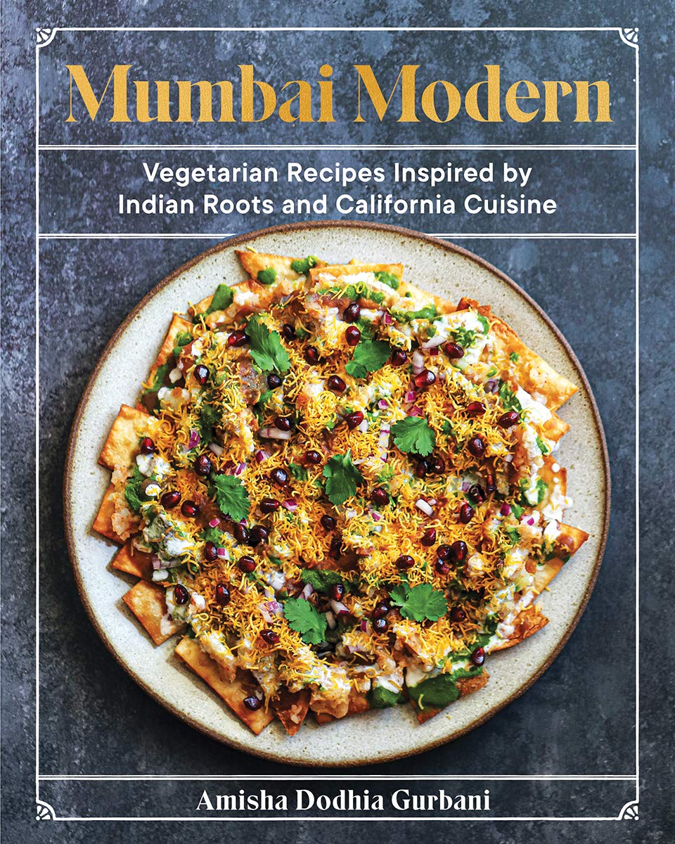 Mumbai Modern: Vegetarian Recipes Inspired by Indian Roots and California Cuisine (Amisha Dodhia Gurbani)