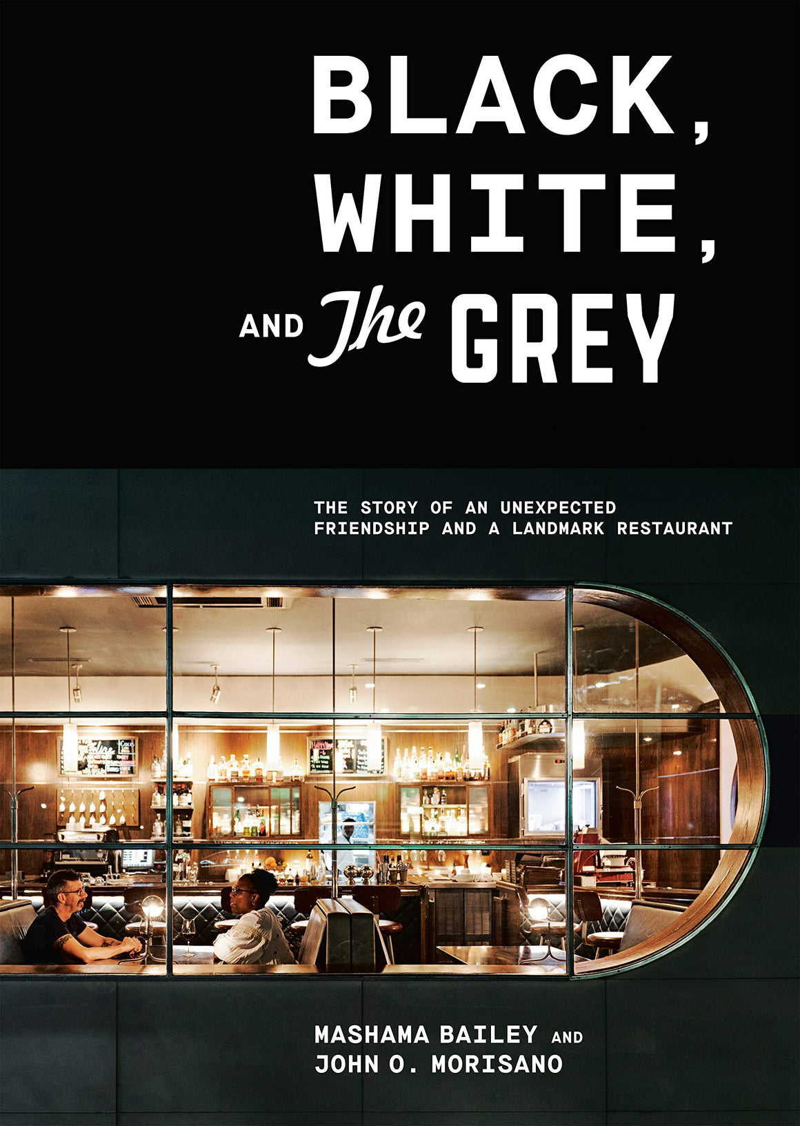 (Food Writing) Mashama Bailey and John O. Morisano. Black, White, and The Grey: The Story of an Unexpected Friendship and a Beloved Restaurant. SIGNED!