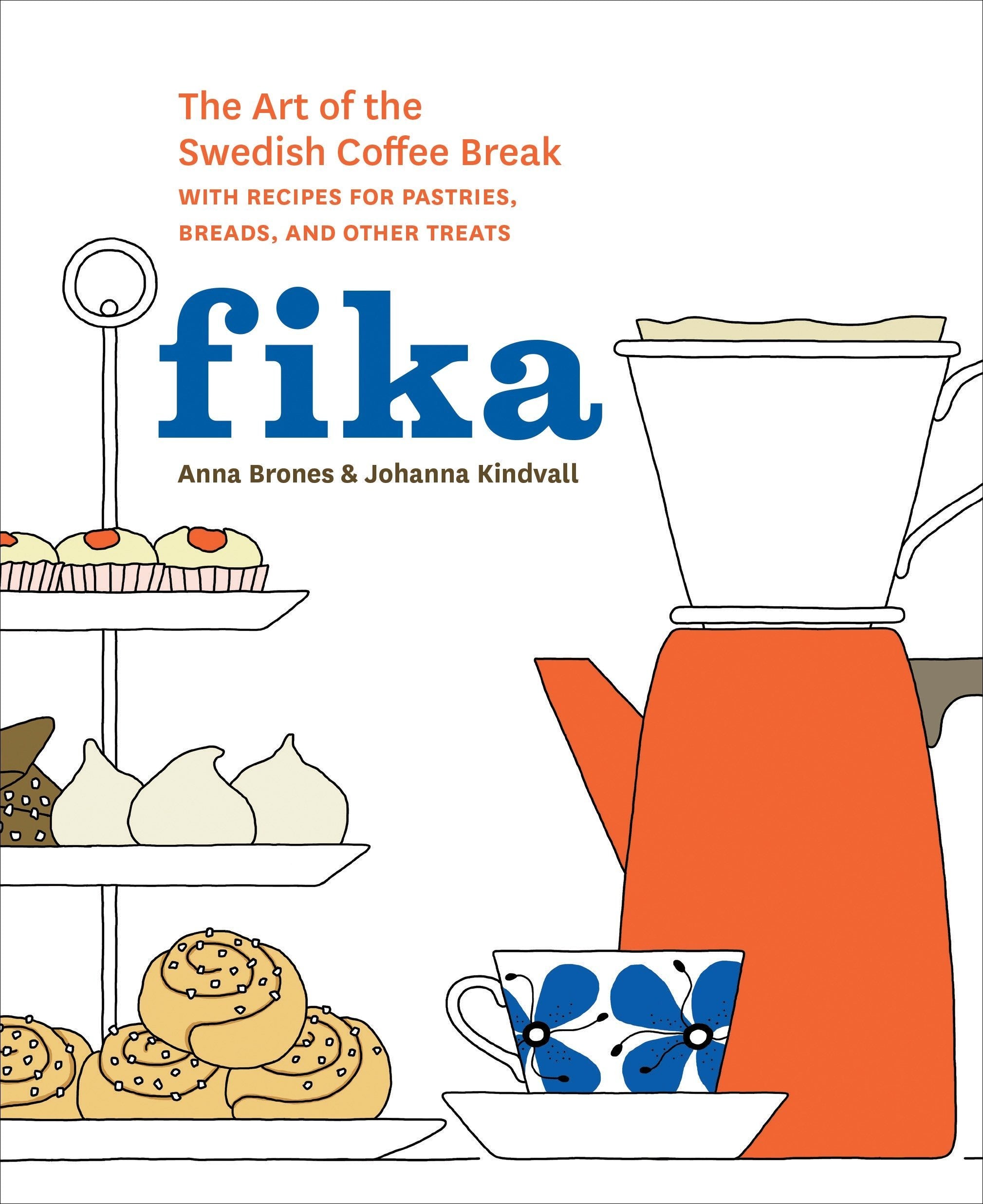 Fika: The Art of The Swedish Coffee Break, with Recipes for Pastries, Breads, and Other Treats (Anna Brones, Johanna Kindvall)