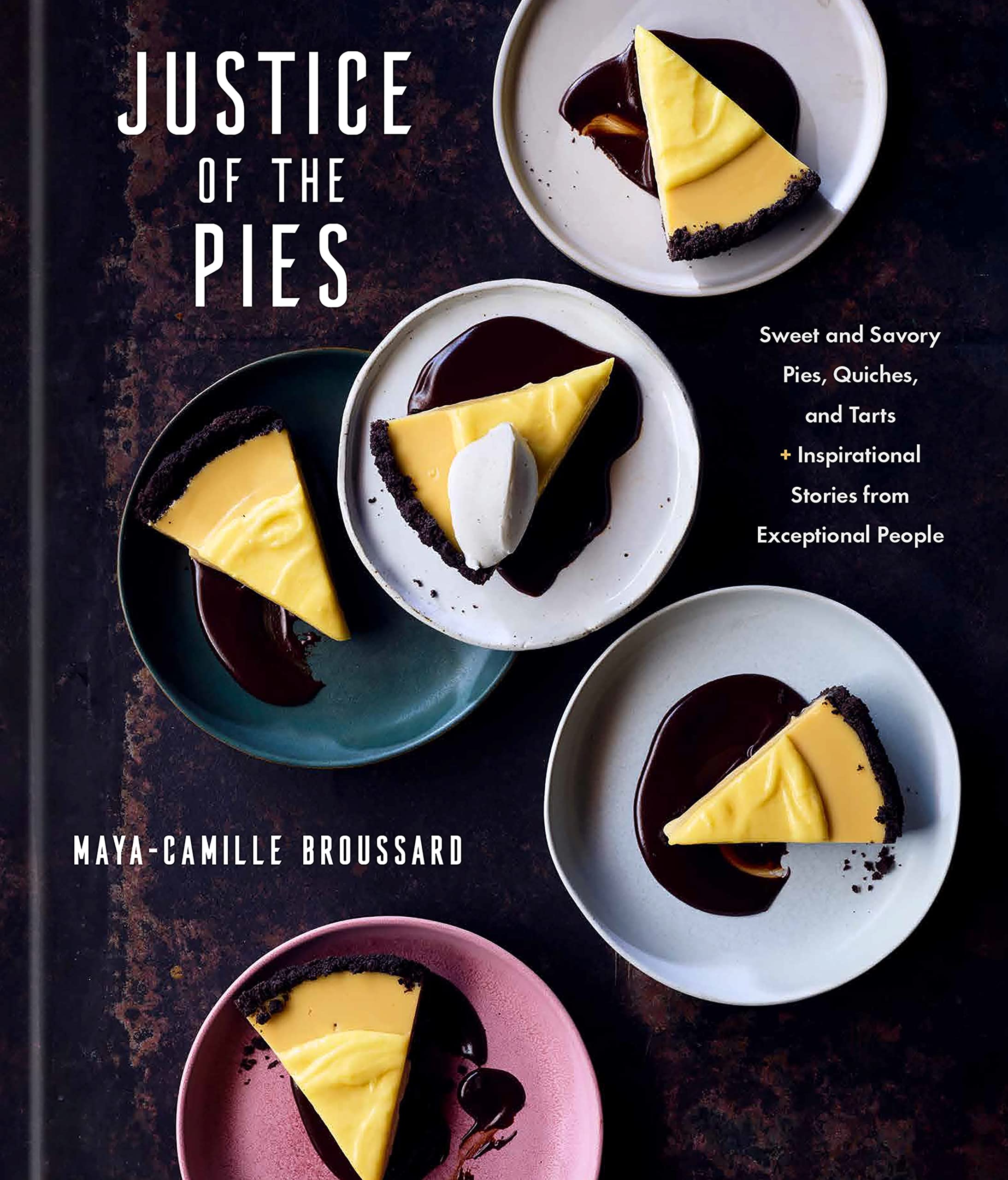 Justice of the Pies: Sweet and Savory Pies, Quiches, and Tarts plus Inspirational Stories from Exceptional People: A Baking Book (Maya-Camille Broussard) *Signed*