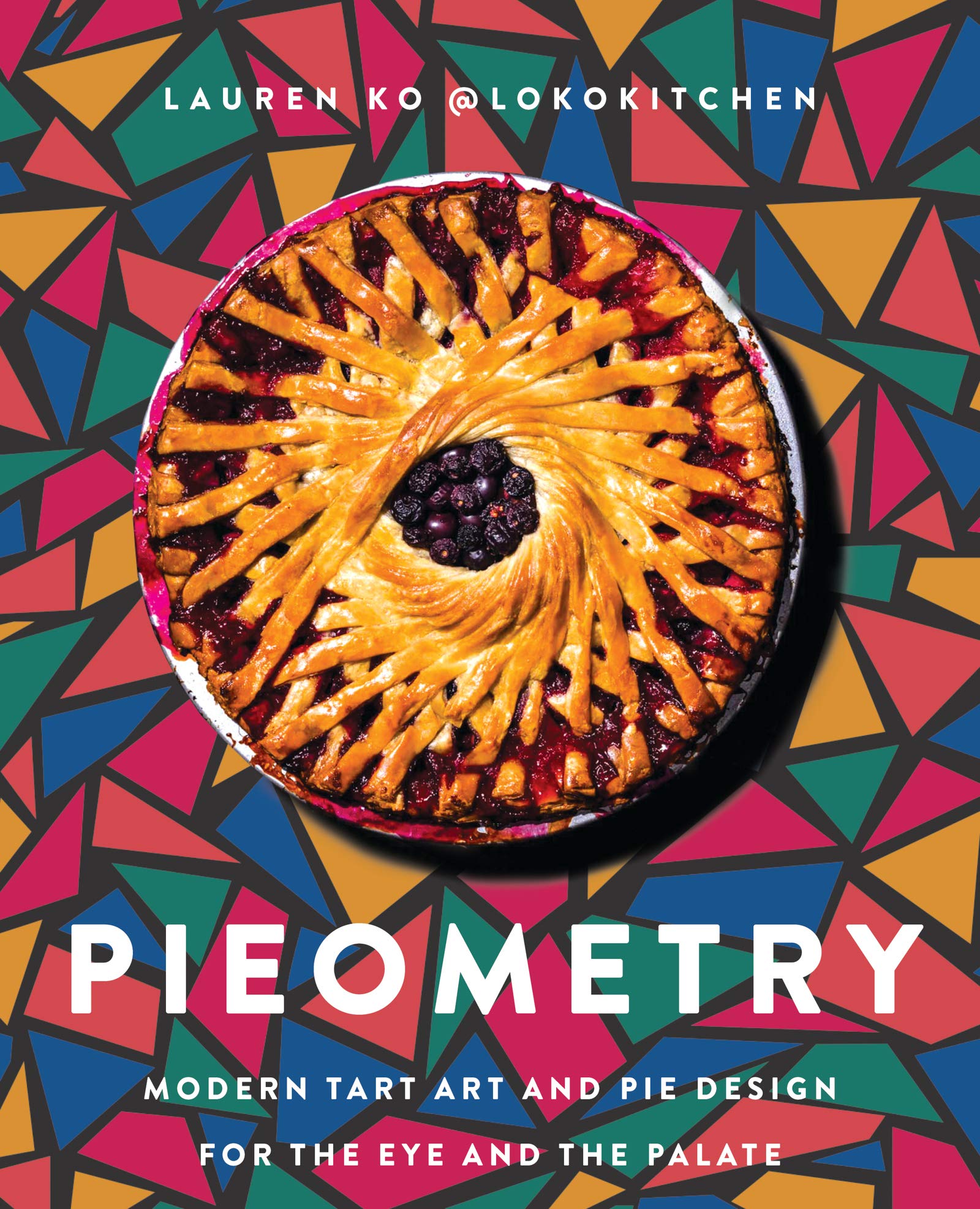 Pieometry: Modern Tart Art and Pie Design for the Eye and the Palate (Lauren Ko)