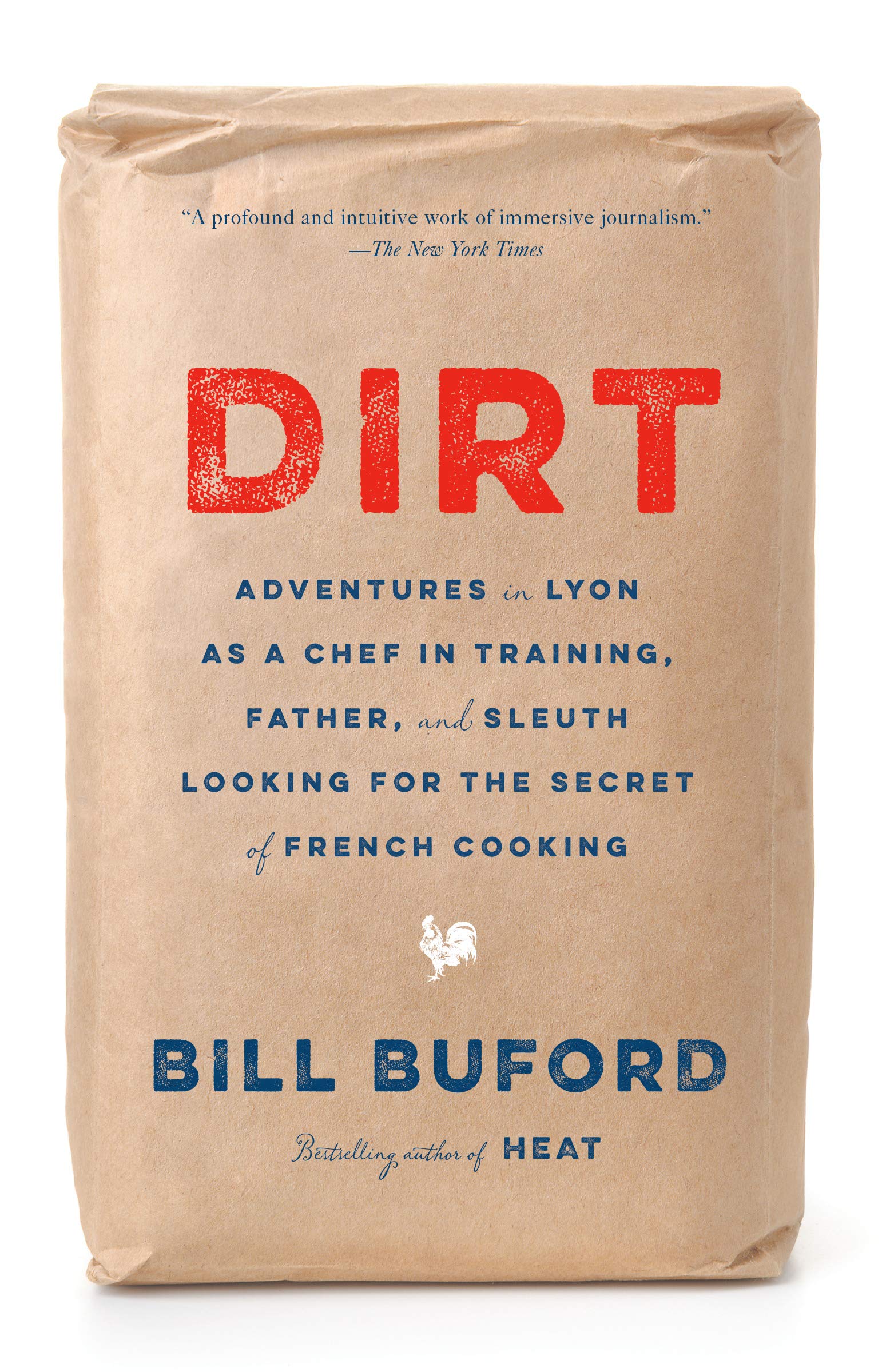 Dirt: Adventures in Lyon as a Chef in Training, Father, and Sleuth Looking for the Secret of French Cooking, paperback edition (Bill Buford)