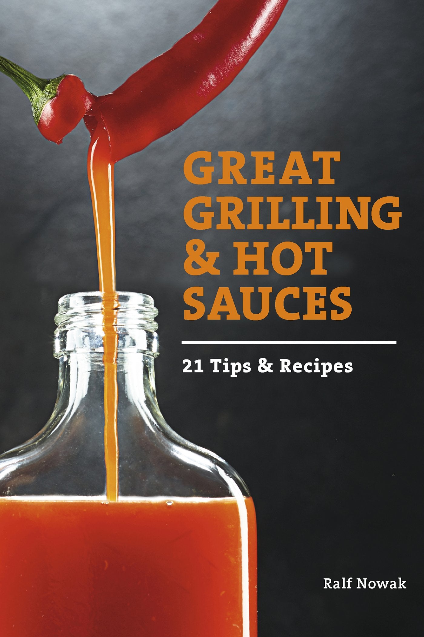 Great Grilling and Hot Sauces: Recipes and Tips (Ralf Nowak)
