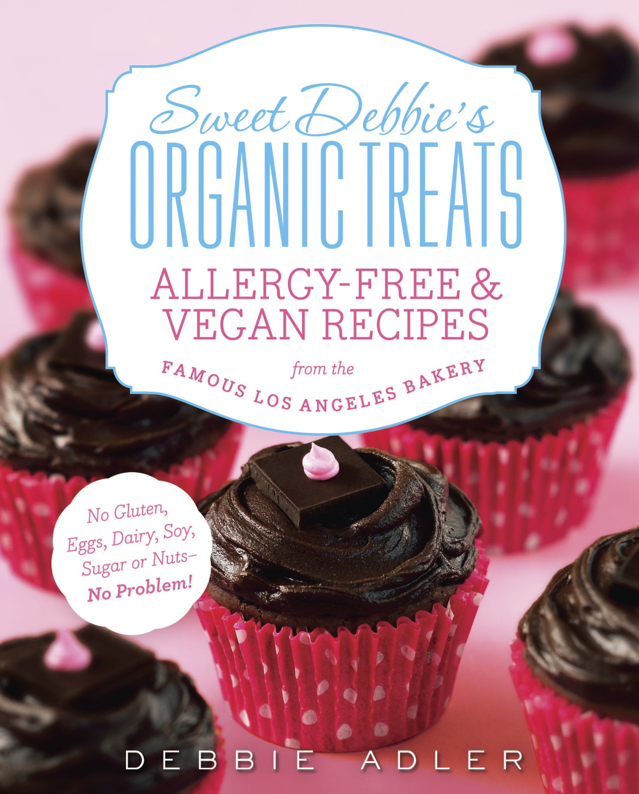 Sweet Debbie's Organic Treats: Allergy-Free & Vegan Recipes (Debbie Alder)