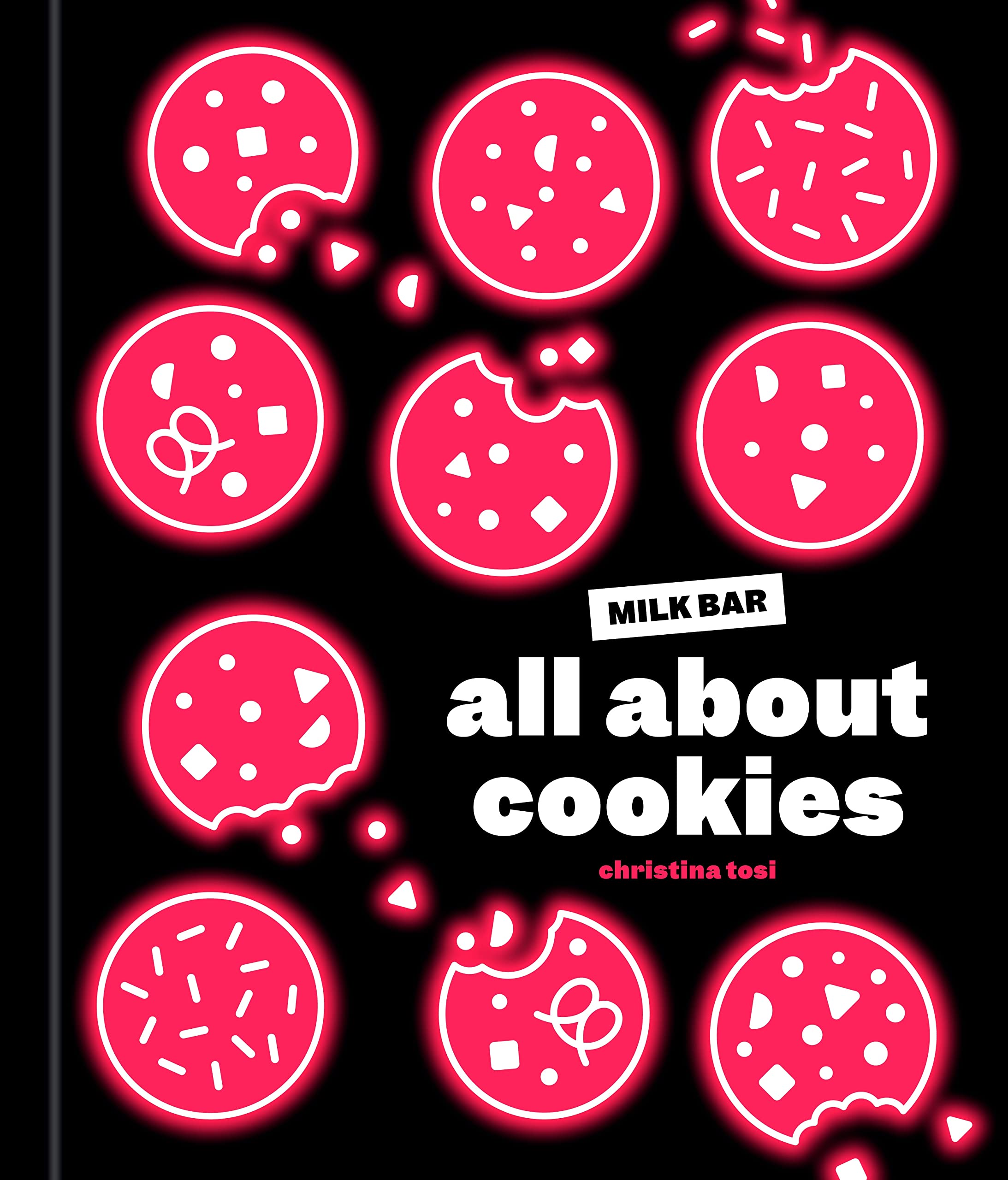 All About Cookies: A Milk Bar Baking Book (Christina Tosi)