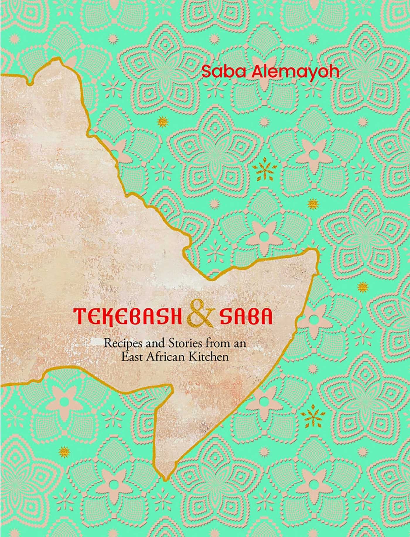 Tekebash and Saba: Recipes and Stories from an East African Kitchen (Saba Alemayoh)