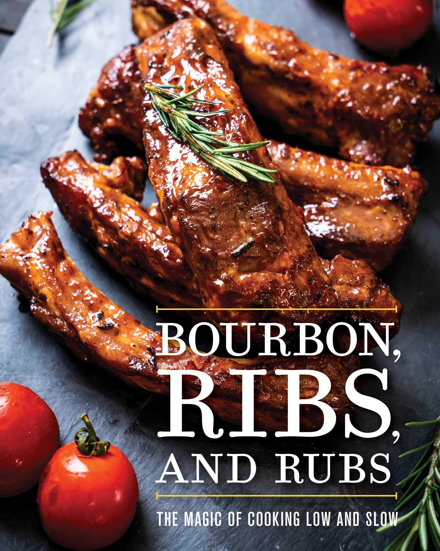 Bourbon, Ribs, and Rubs: The Magic of Cooking Low and Slow (Cider Mill Press)