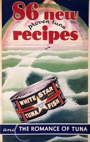 (California - Booklet) White Star Tuna. 86 New Proven Tuna Recipes - and the Romance of Tuna.