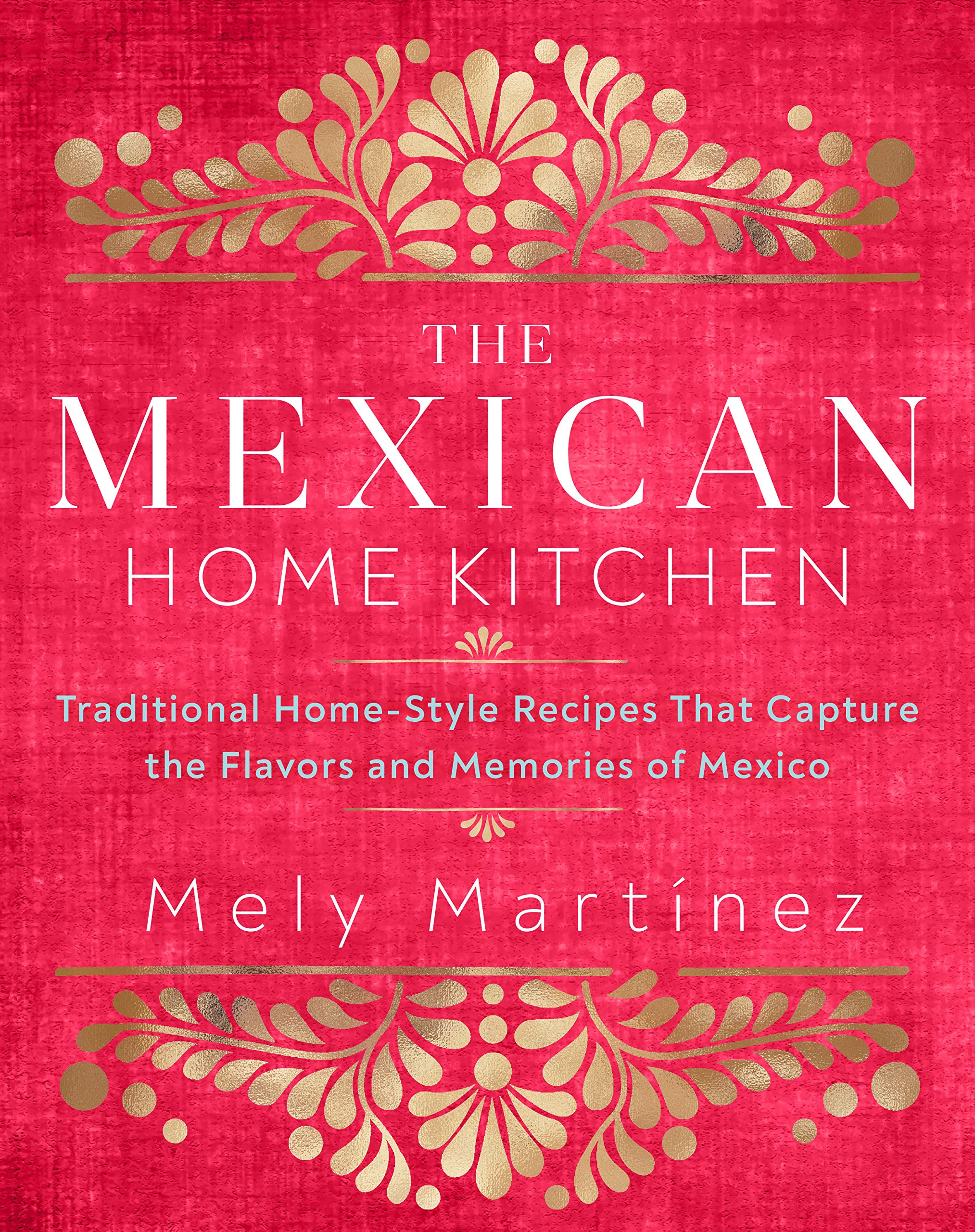 The Mexican Home Kitchen (Mely Martínez)
