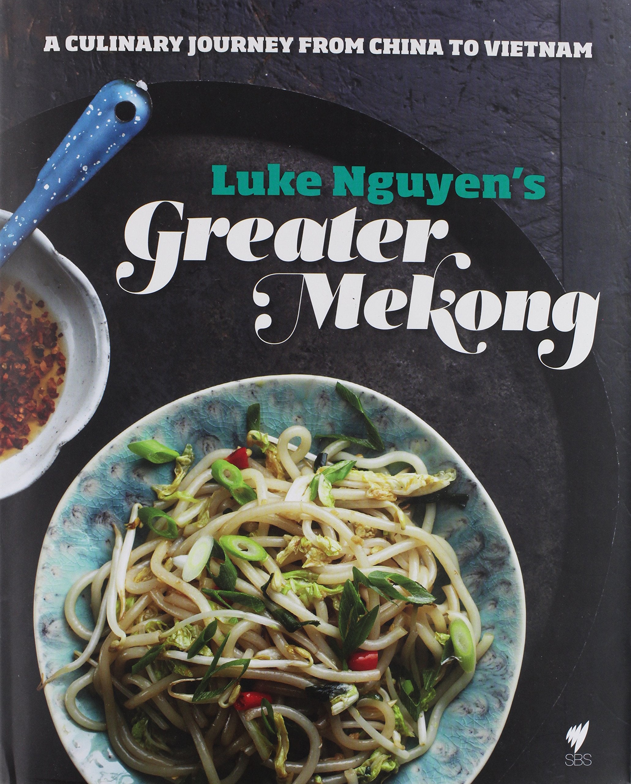 Luke Nguyen's Greater Mekong: A Culinary Journey from China to Vietnam (Luke Nguyen)
